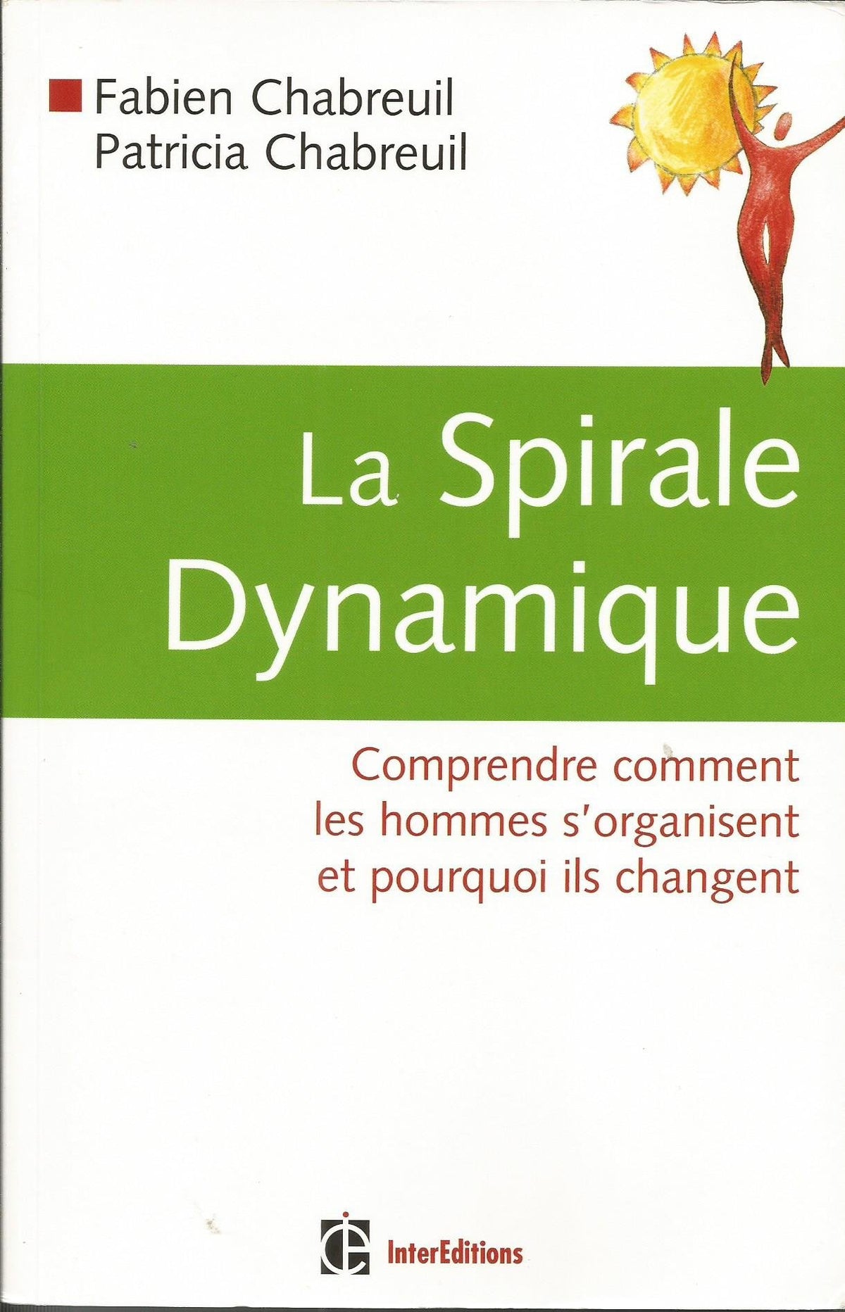 La Spirale Dynamique: Comprendre comment les hommes s'organisent et pourquoi ils changent 9782100515219