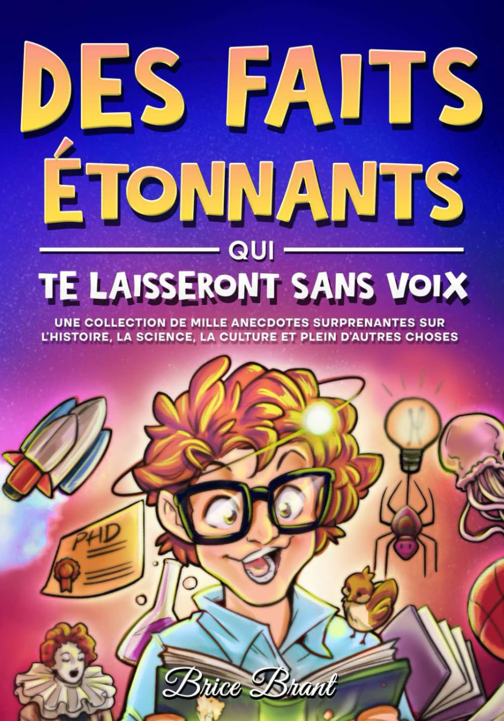 Des Faits Étonnants qui te Laisseront Sans Voix: Une collection de mille anecdotes surprenantes sur l’histoire, la science, la culture et plein d'autres choses 9791255530541