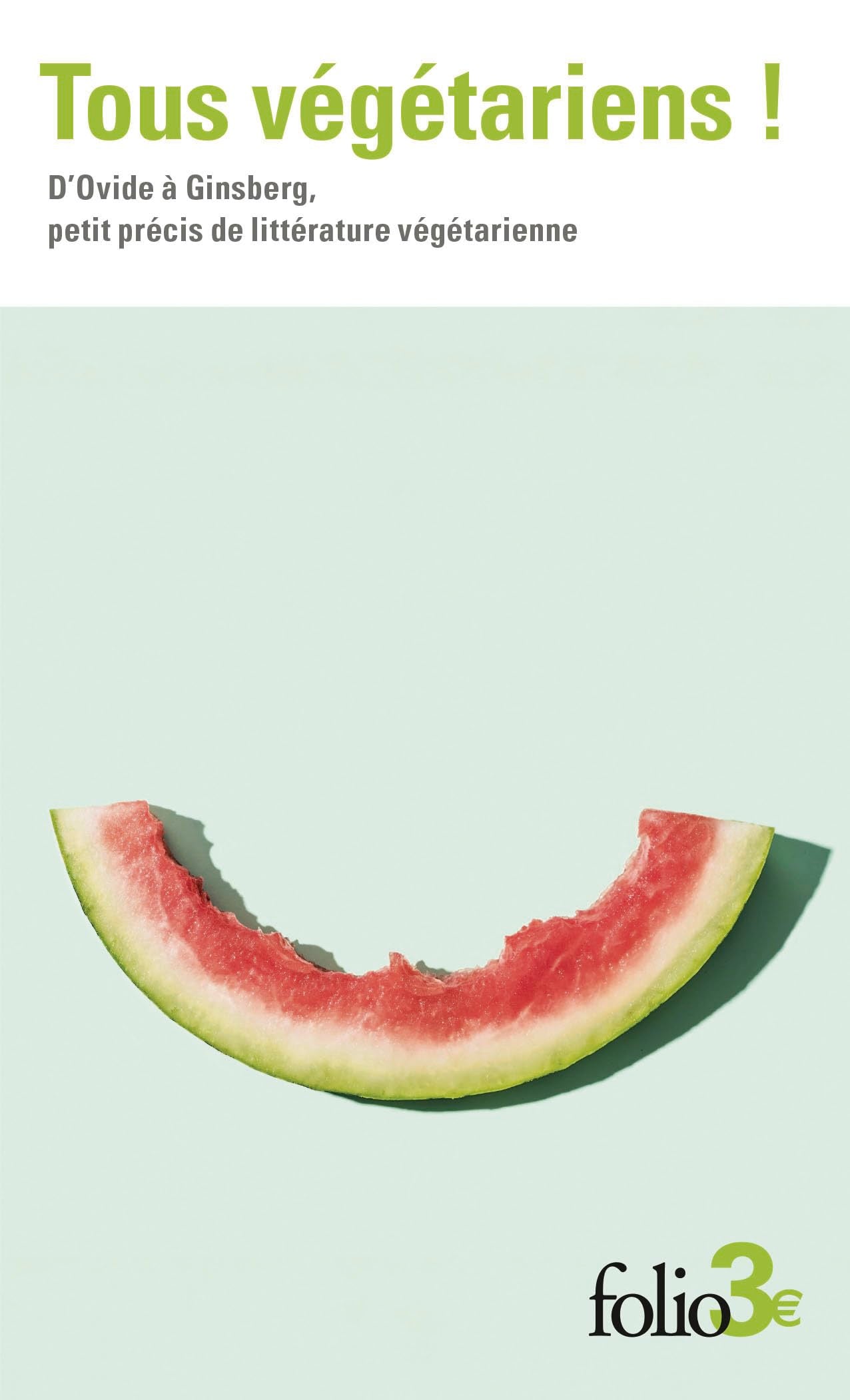 Tous végétariens !: D'Ovide à Ginsberg, petit précis de littérature végétarienne 9782073131683
