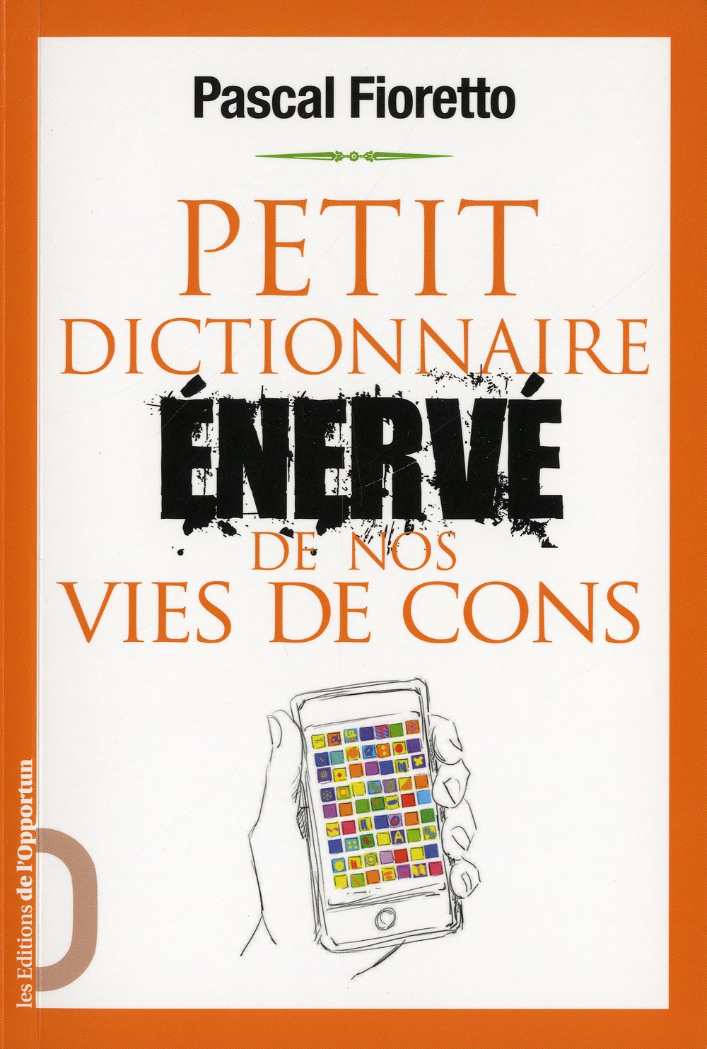 Petit dictionnaire énervé de nos vies de cons 9782360750108