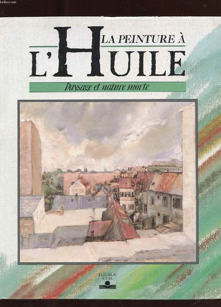 La peinture a l'huile : paysage et nature morte 9782215014058