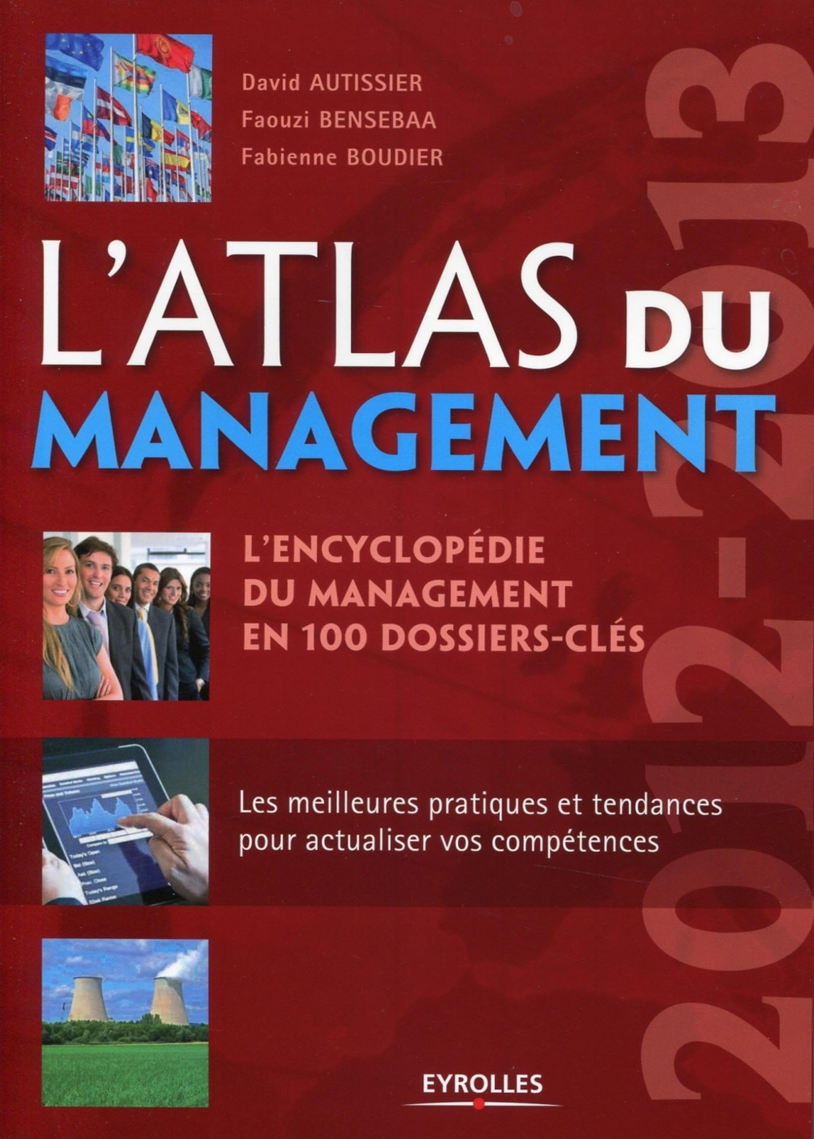 L'Atlas du management 2012-2013 : L'encyclopédie du management en 100 dossiers-clés. Les meilleures pratiques et tendances pour actualiser vos compétences. 9782212553598