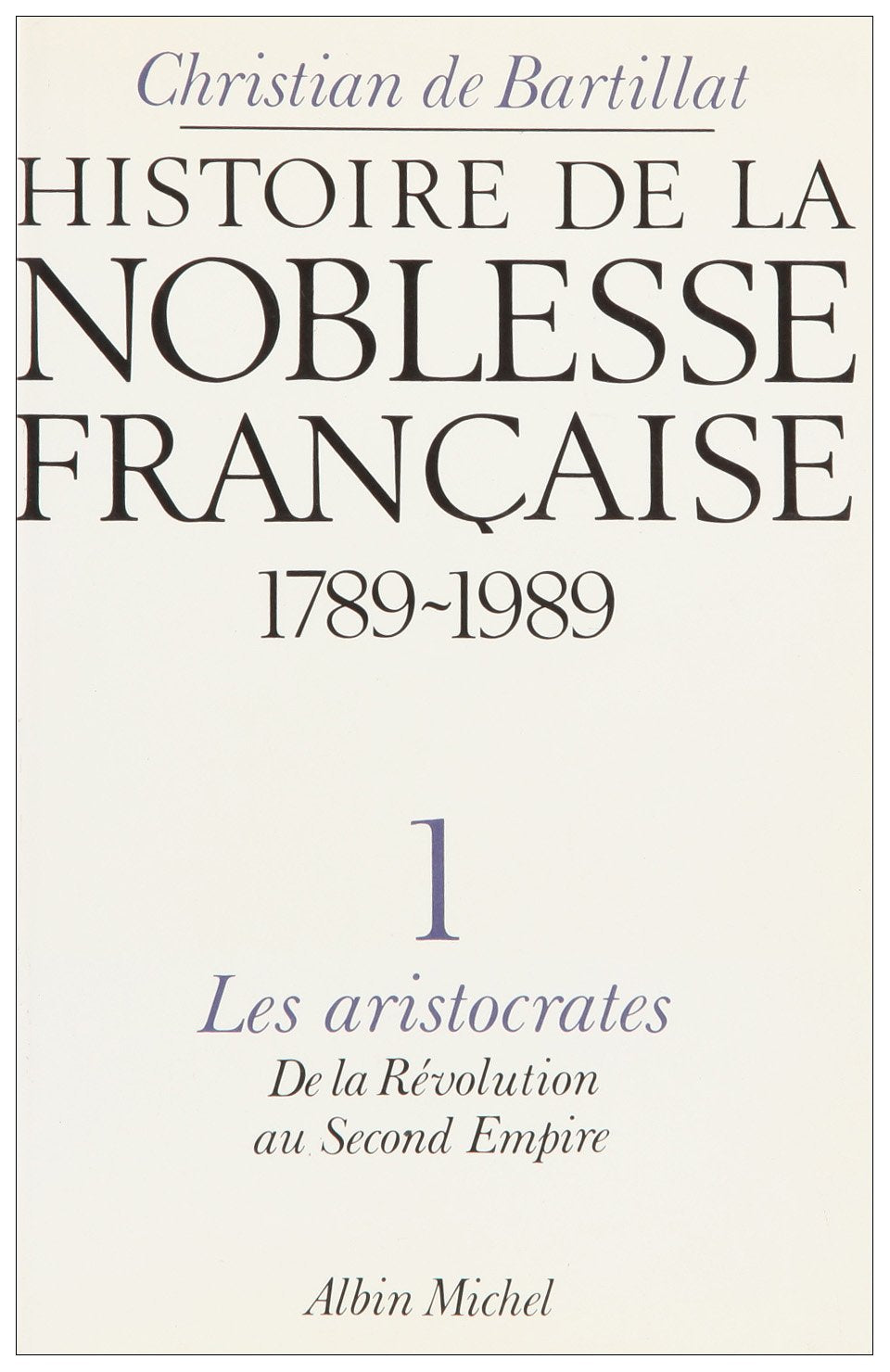 Histoire de la noblesse française Tome 1: Les Aristocrates 9782226034823