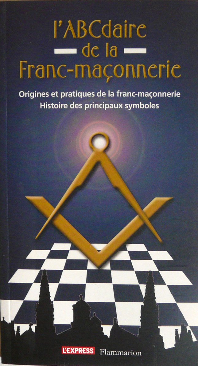 L'ABCdaire de la Franc-maçonnerie. Origines et pratiques de la franc-maçonnerie; histoire des principaux symboles. 9782843437311
