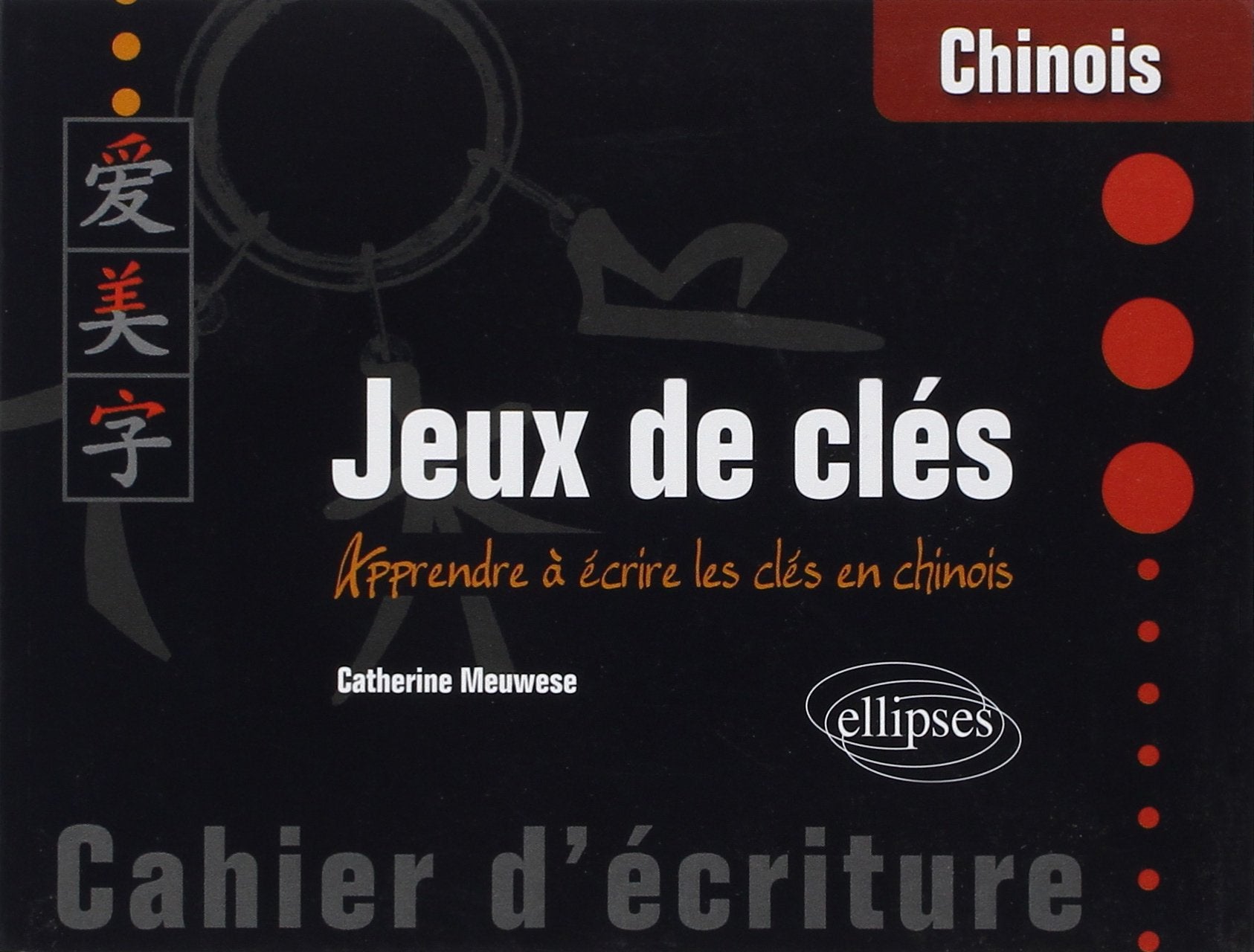 Jeux de clés: Apprendre à écrire les clés en chinois 9782729877194