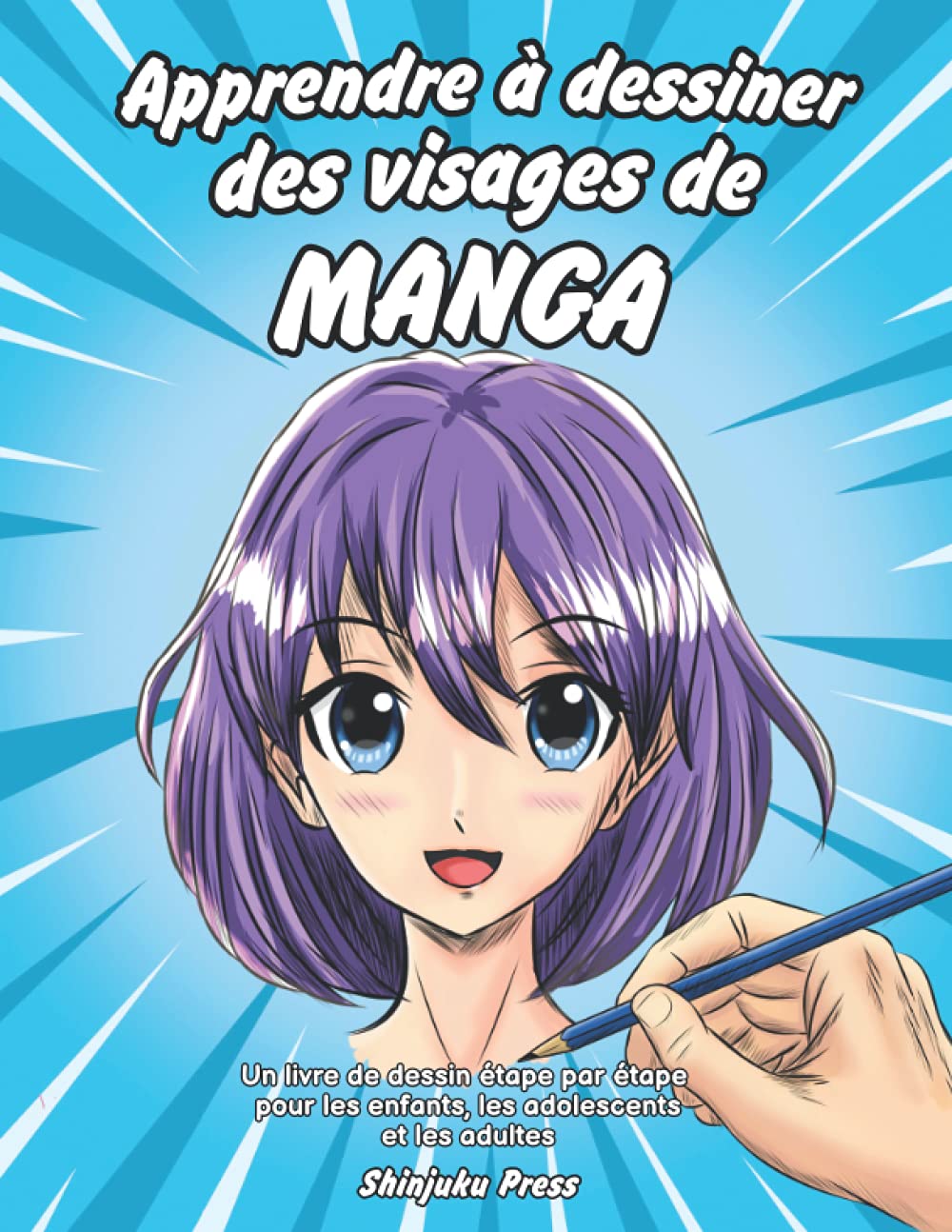Apprendre à dessiner des visages de manga: Un livre de dessin étape par étape pour les enfants, les adolescents et les adultes 9798502173117