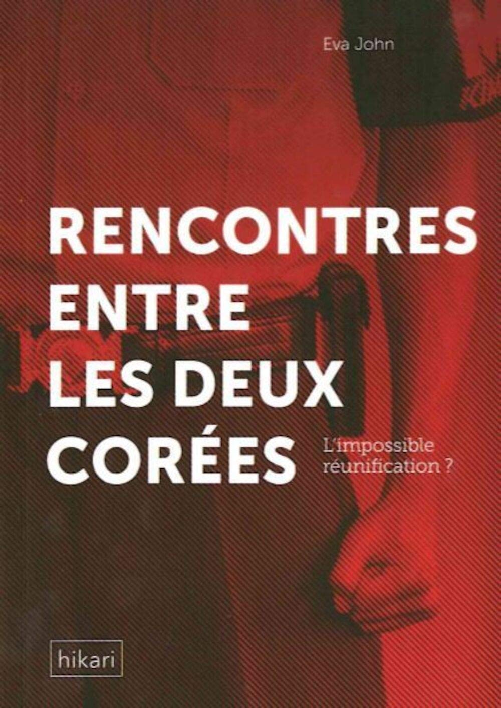 Rencontres en les deux Corées: L'impossible réunification 9782367741277