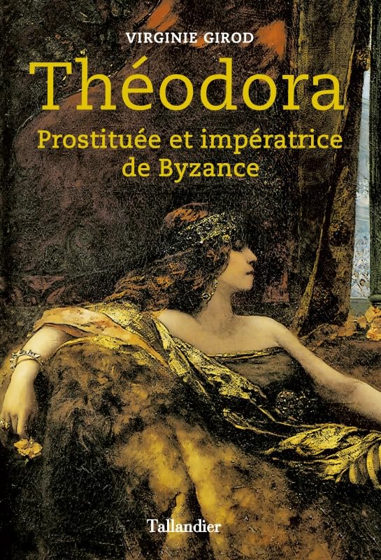 Théodora. Prostituée et impératrice de Byzance 9791021018228