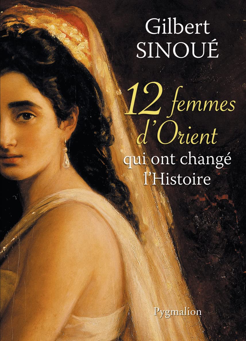 12 femmes d'Orient qui ont changé l'Histoire 9782756404219
