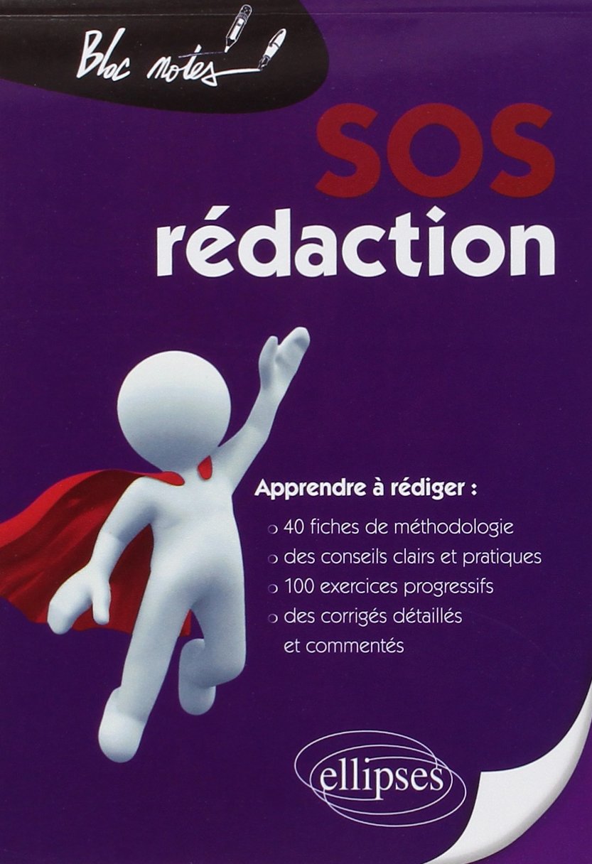 SOS rédaction: Apprendre à rédiger : 40 fiches de méthodologie, des conseils clairs et pratiques, 100 exercices progressifs, des corrigés détaillés et commentés 9782729872205