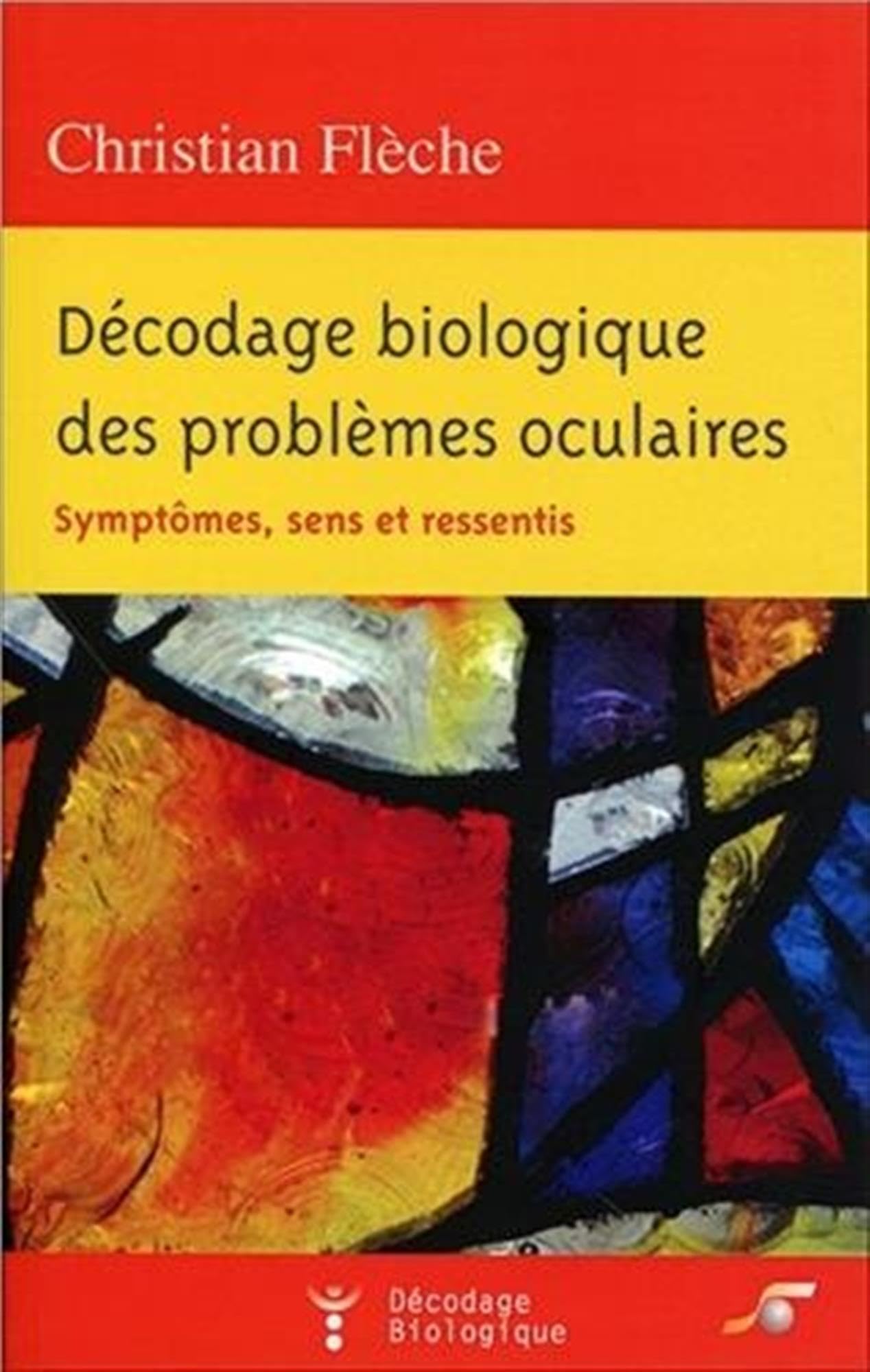Décodage biologique des problèmes oculaires: Symptômes, sens et ressentis 9782840583516