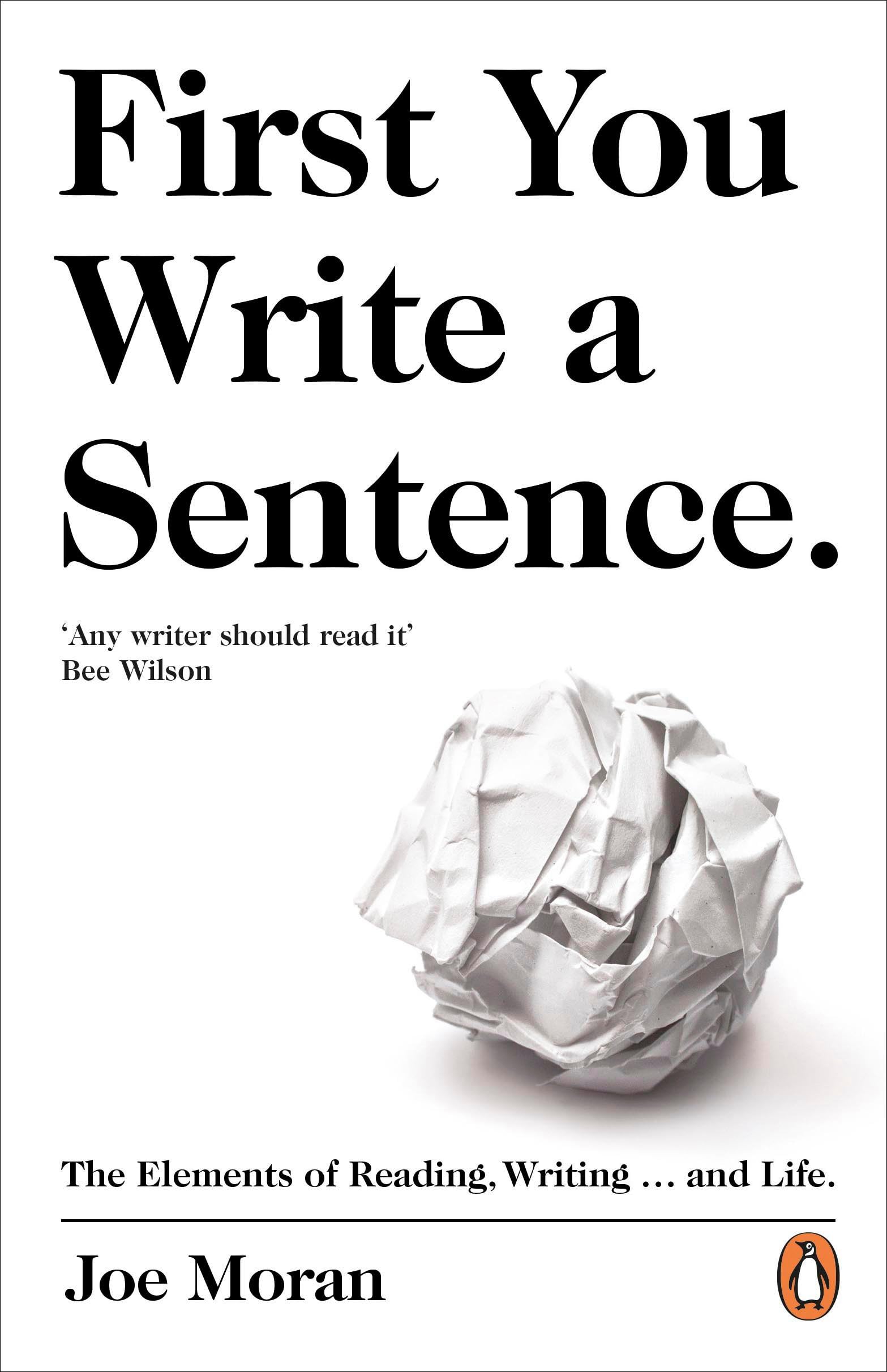 First You Write a Sentence.: The Elements of Reading, Writing … and Life. 9780241978498