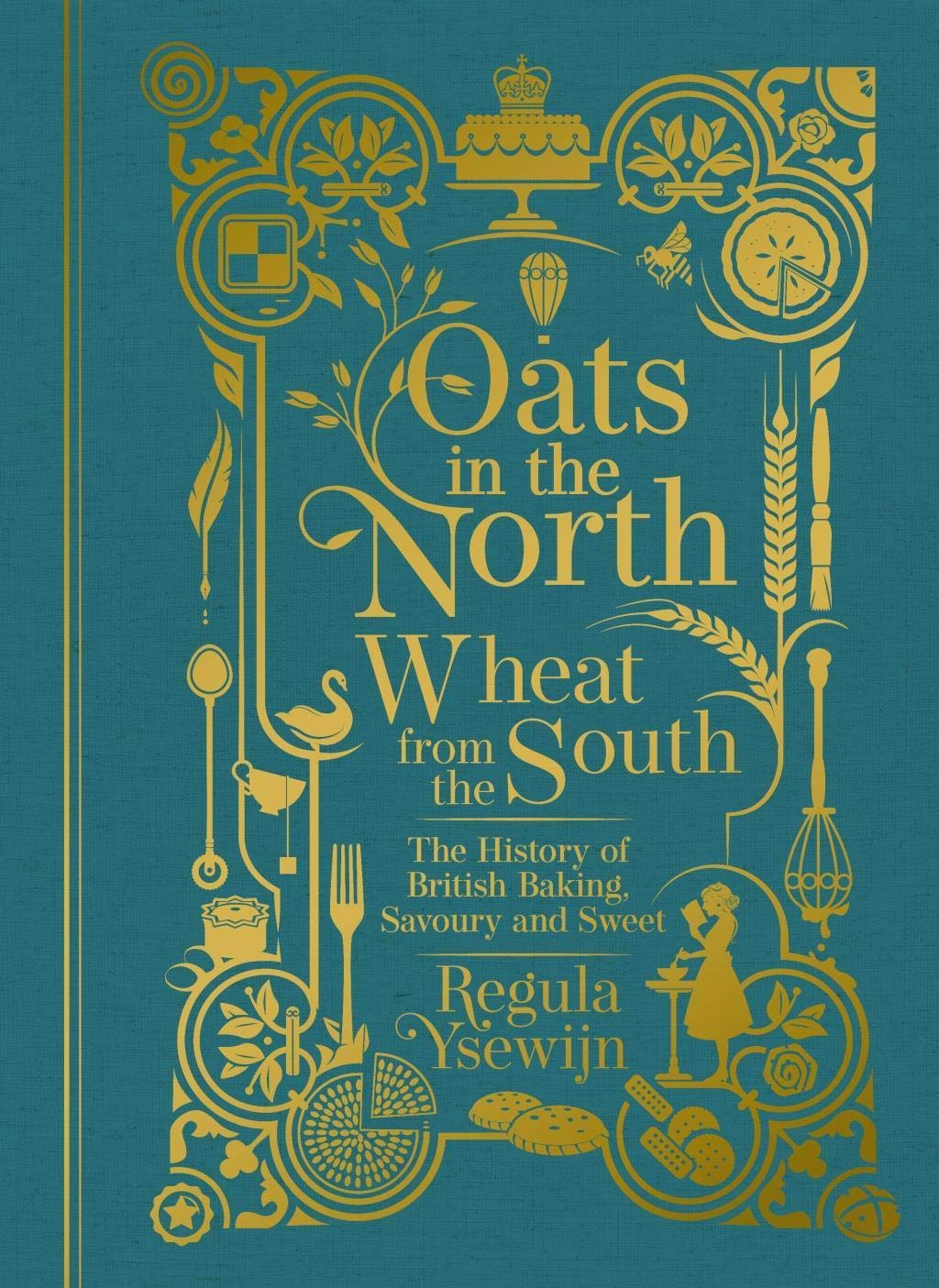 Oats in the North, Wheat from the South: The History of British Baking: Savoury and Sweet 9781911632641