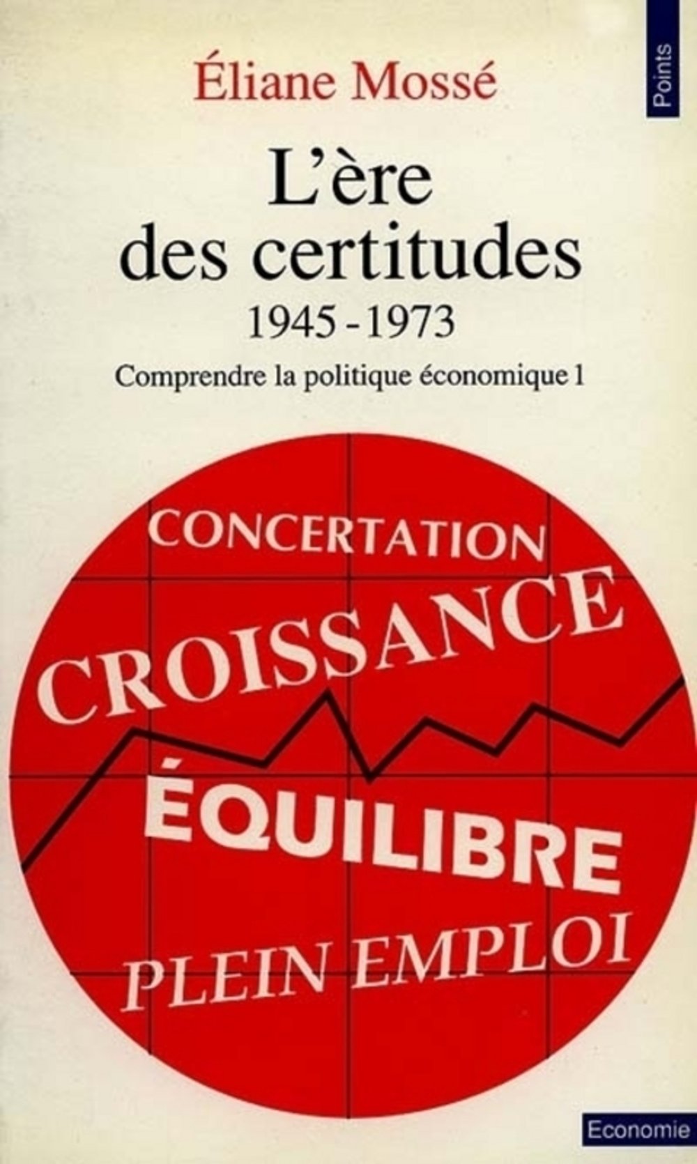 L'Ere des certitudes, 1945-1973, tome 1 : Comprendre la politique économique 9782020114042