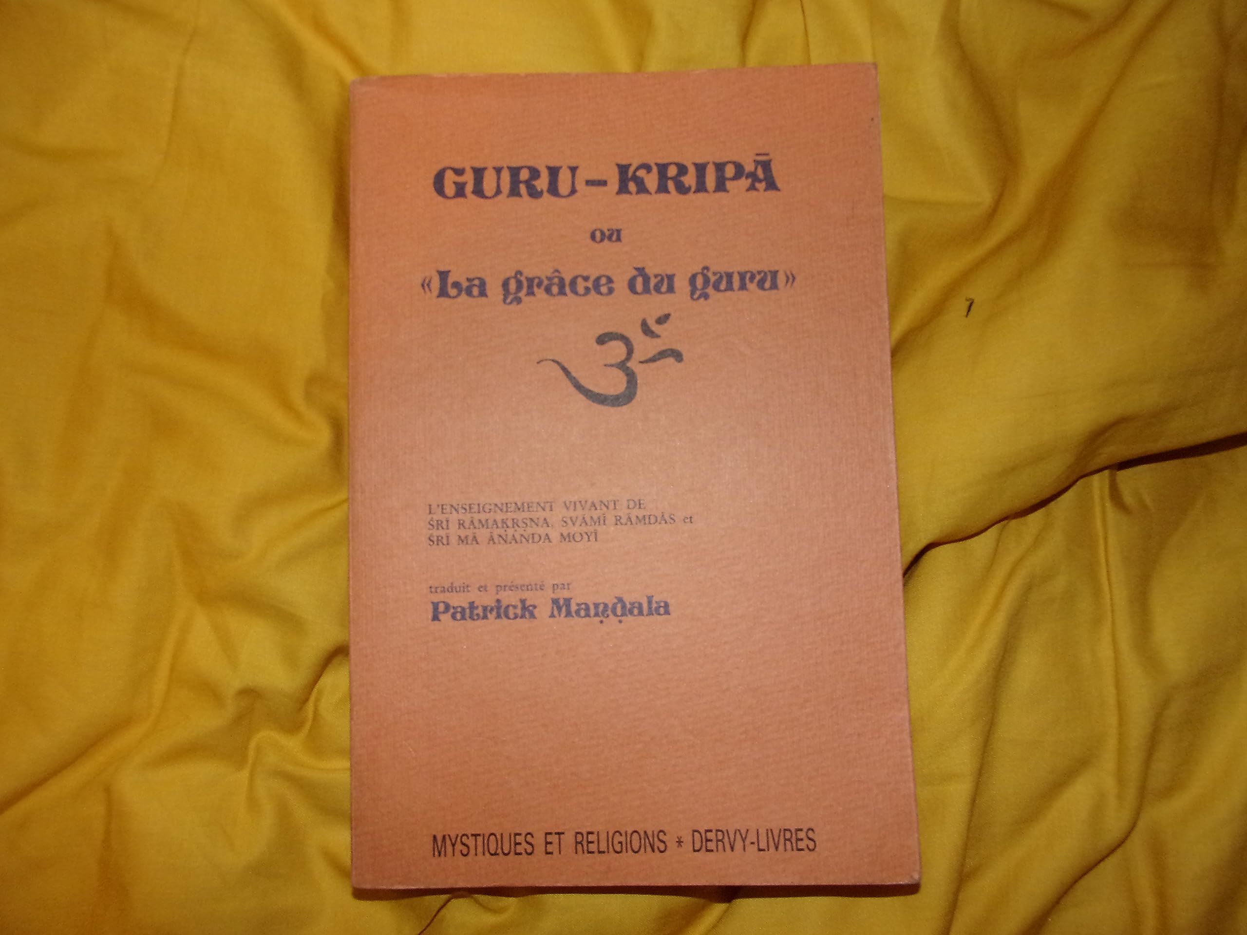 Guru Kripa ou "La grâce du guru": L'enseignement vivant de Sri Ramakrsna Svami Ramdas et Sri Ma aAnanda Moyi 9782850761652