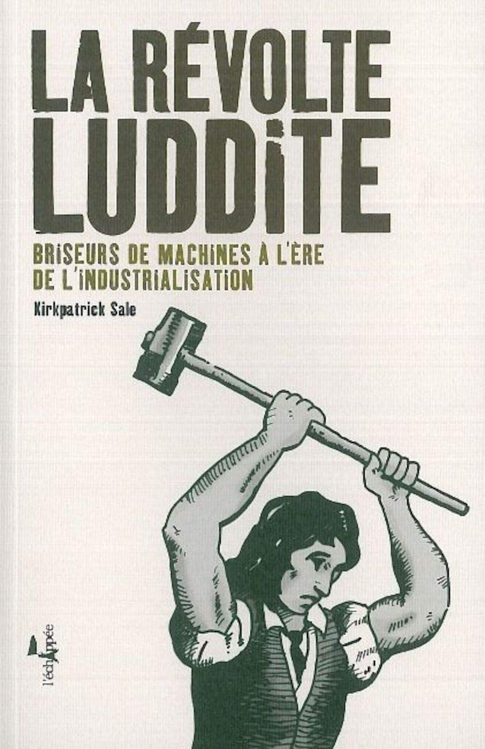 La Révolte Luddite: Briseurs de machines à l'ère de l'industrialisation 9782915830088