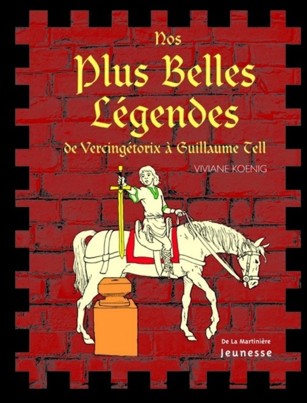 Nos plus belles légendes: De Vercingétorix à Guillaume Tell 9782732430355