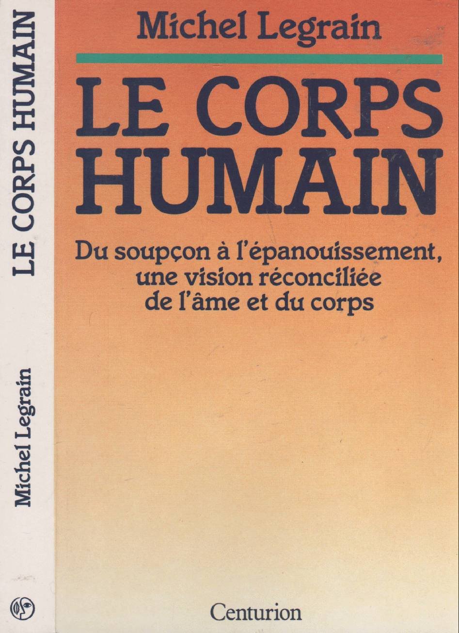 Le corps humain: Du soupçon à l'épanouissement, une vision réconciliée de l'âme et du corps 9782227202214