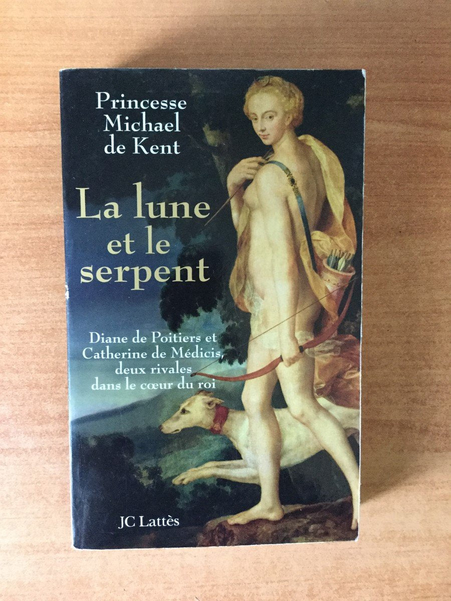 La lune et le serpent: Diane de Poitiers et Catherine de Médicis, deux rivales dans le coeur du roi 9782709626675