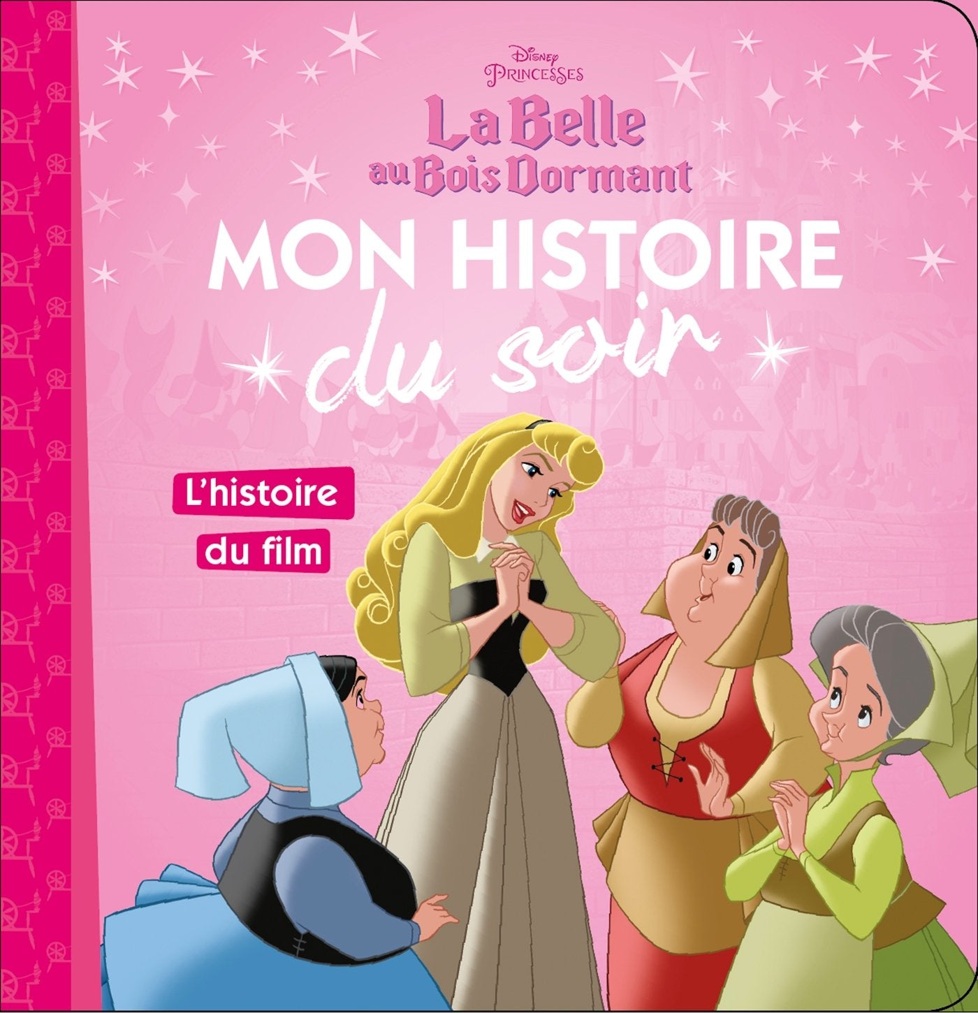 LA BELLE AU BOIS DORMANT - Mon Histoire du Soir - L'histoire du film - Disney Princesses 9782016260289