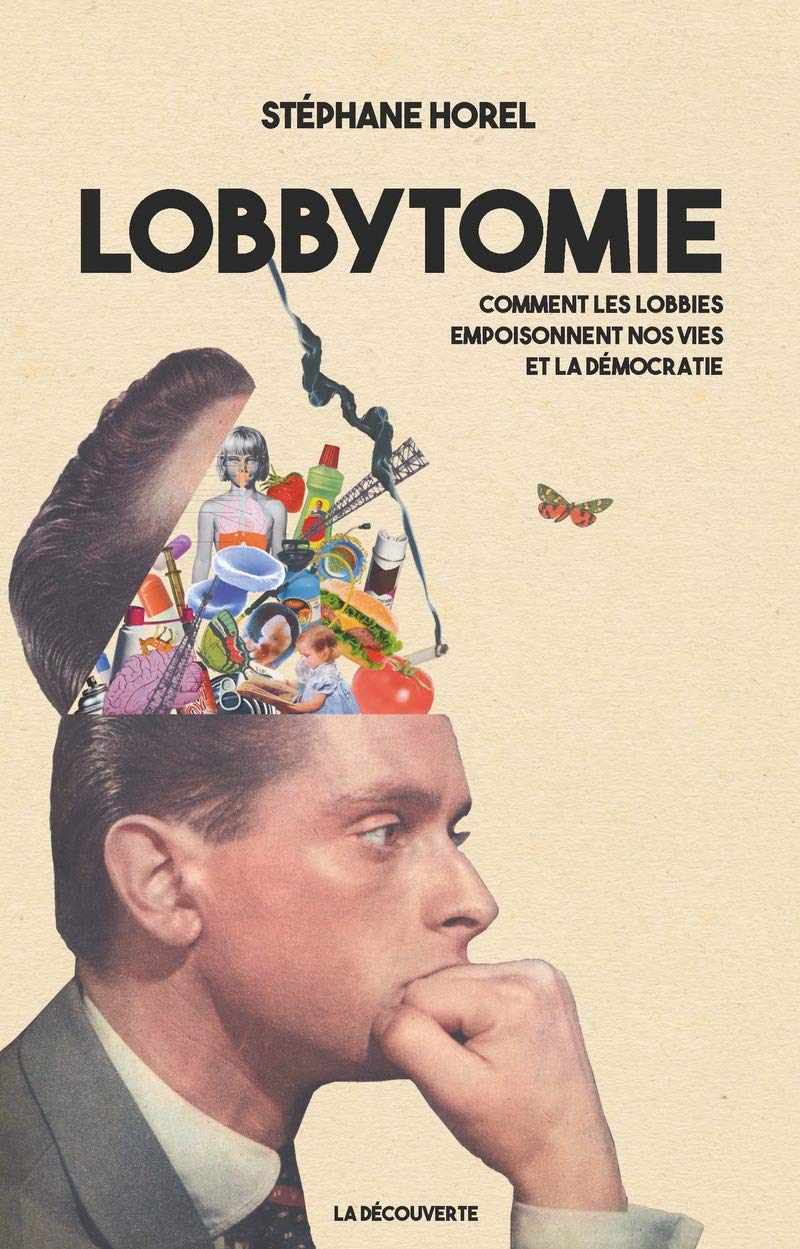 Lobbytomie: Comment les lobbies empoisonnent nos vies et la démocratie 9782707194121