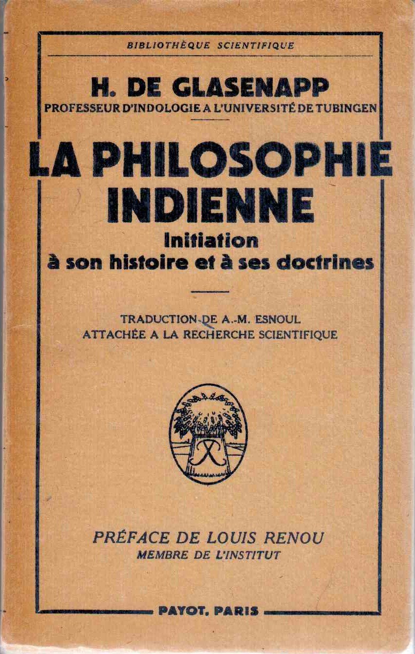 H. de Glasenapp,... La Philosophie indienne, initiation à son histoire et à ses doctrines : . Traduction de A.-M. Anne-Marie Esnoul,... Préface de Louis Renou 