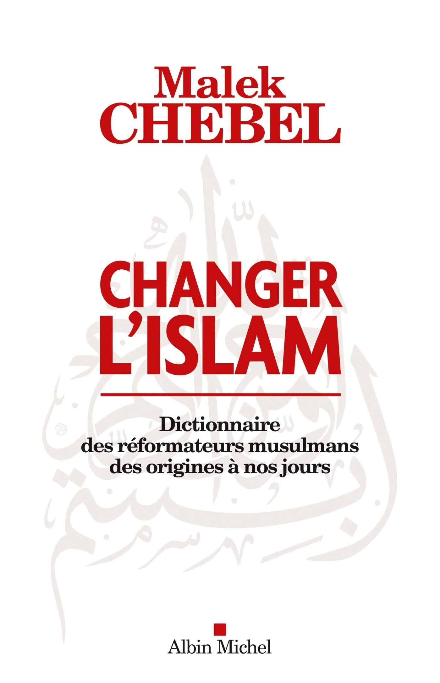 Changer l'islam: Dictionnaire des réformateurs musulmans des origines à nos jours 9782226245397