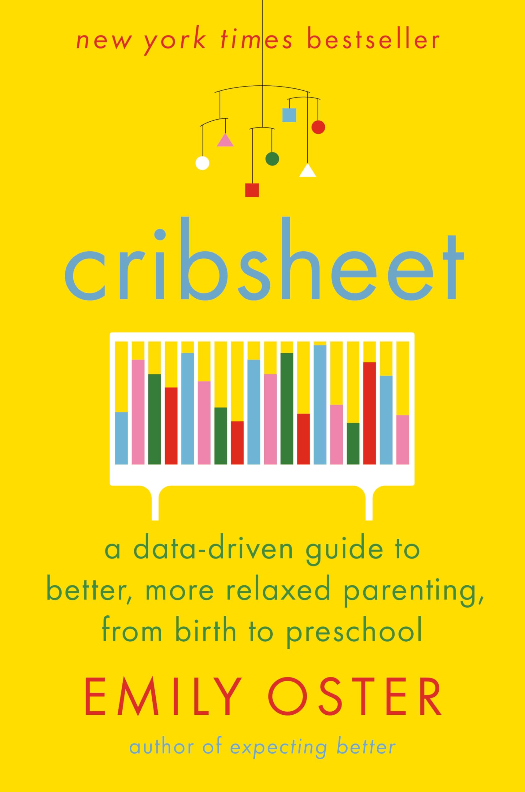 Cribsheet: A Data-Driven Guide to Better, More Relaxed Parenting, from Birth to Preschool 9780525559252