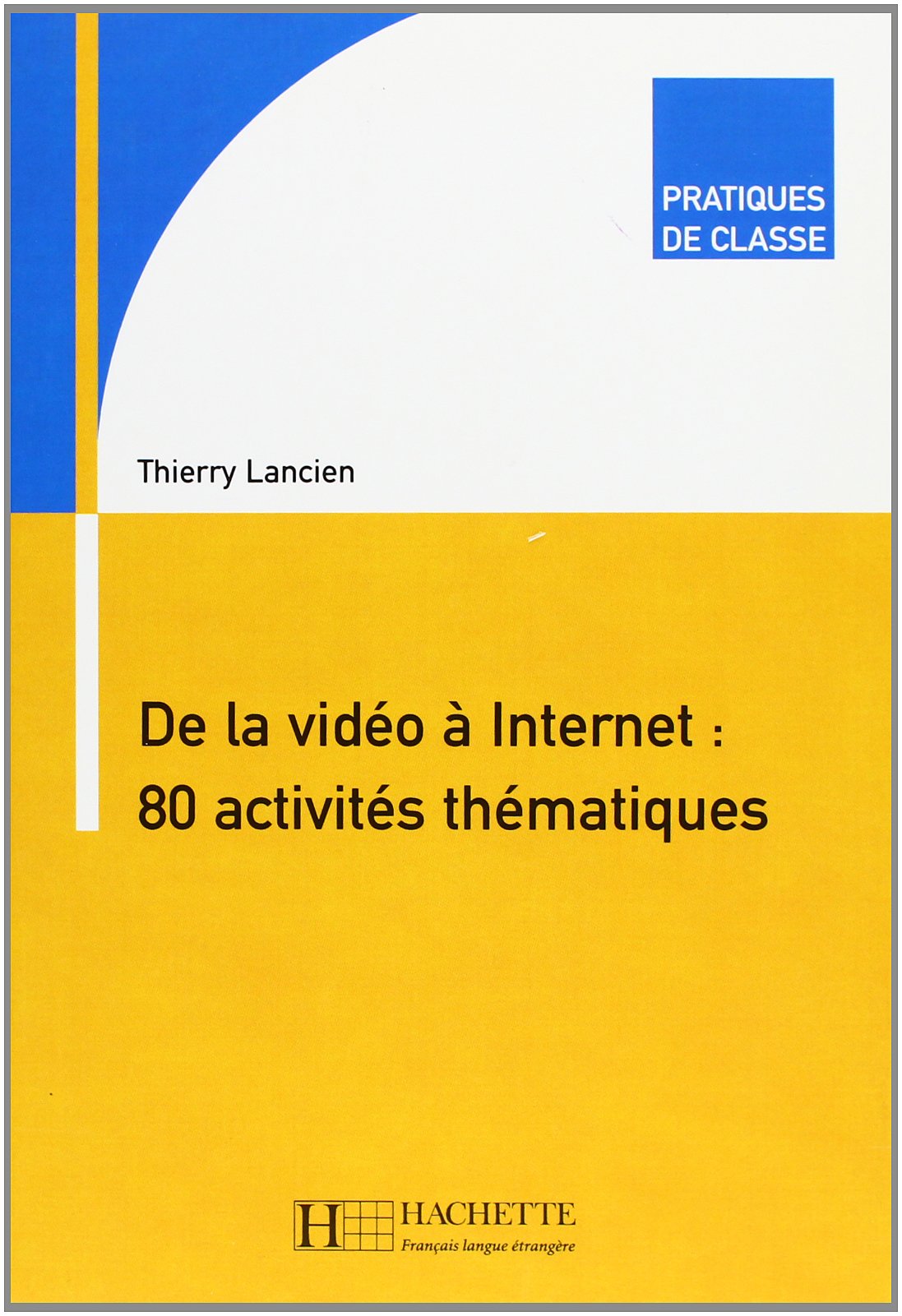 Pratiques de classe - De la vidéo à Internet : 80 activités thématiques: Pratiques de classe - De la vidéo à Internet : 80 activités thématiques 9782011552921