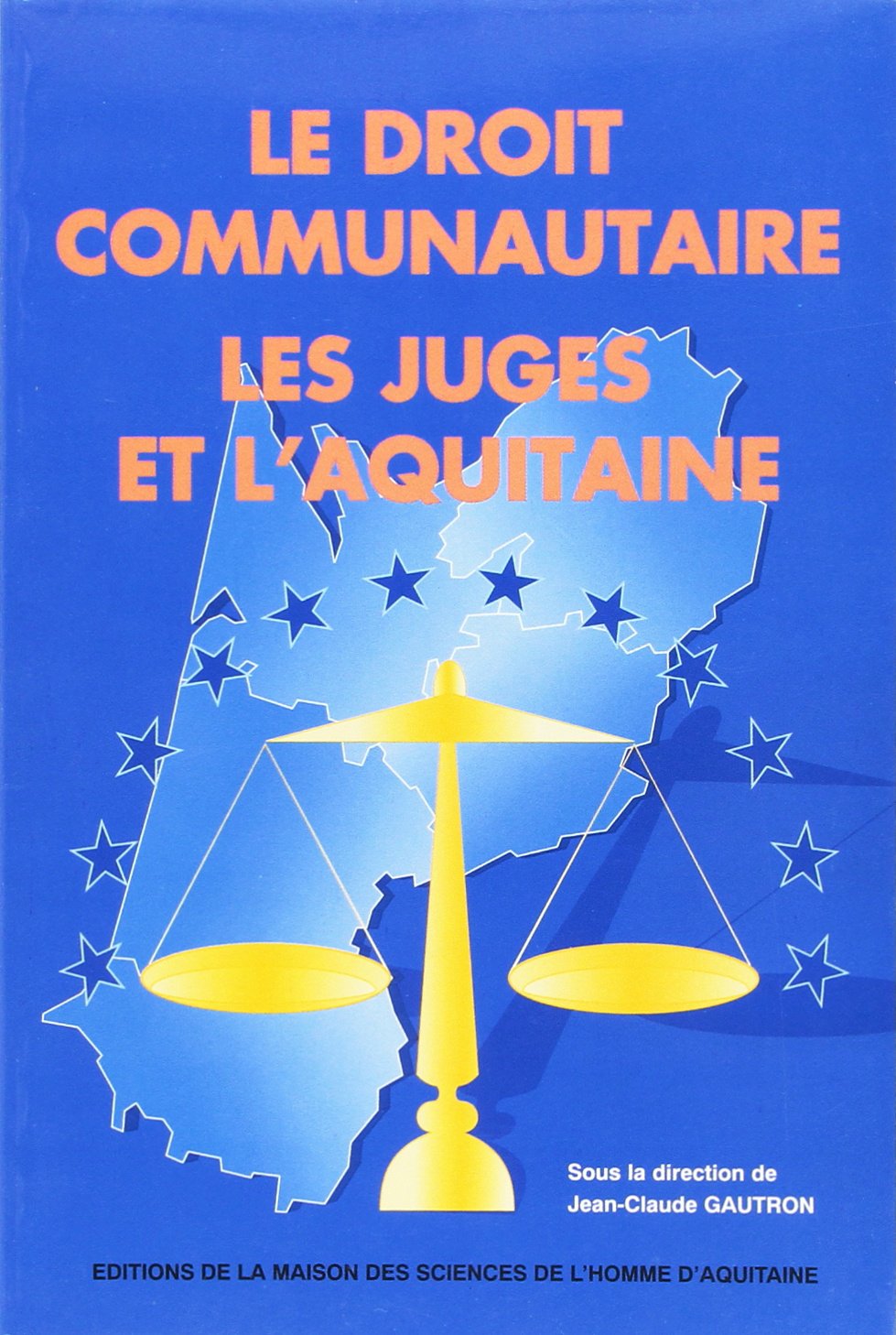Le droit communautaire, les juges et l'Aquitaine: Actes de la journée d'études du 29 avril 1993 9782858922055