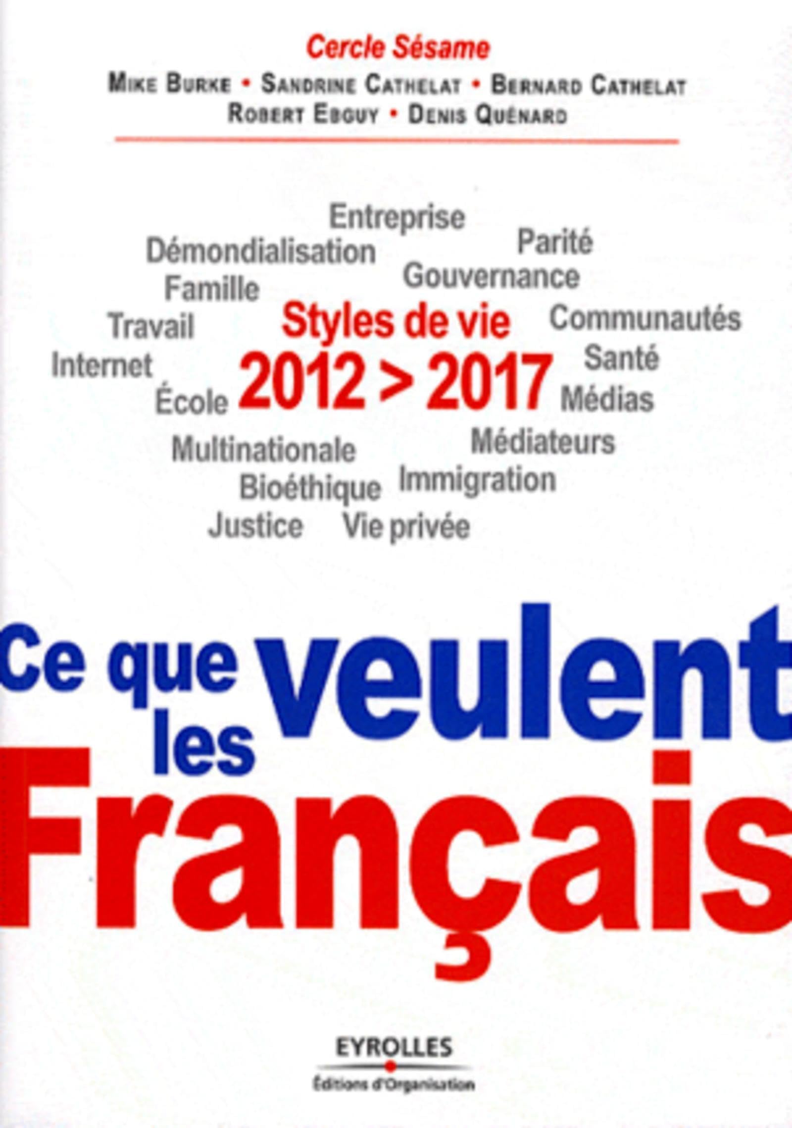 2012-2017 : ce que veulent les Français: Styles de vie. Entreprise, démondialisation, parité, famille, gouvernance, travail, communautés, internet, santé, école, médias, multinationale, médiateurs... 9782212552546