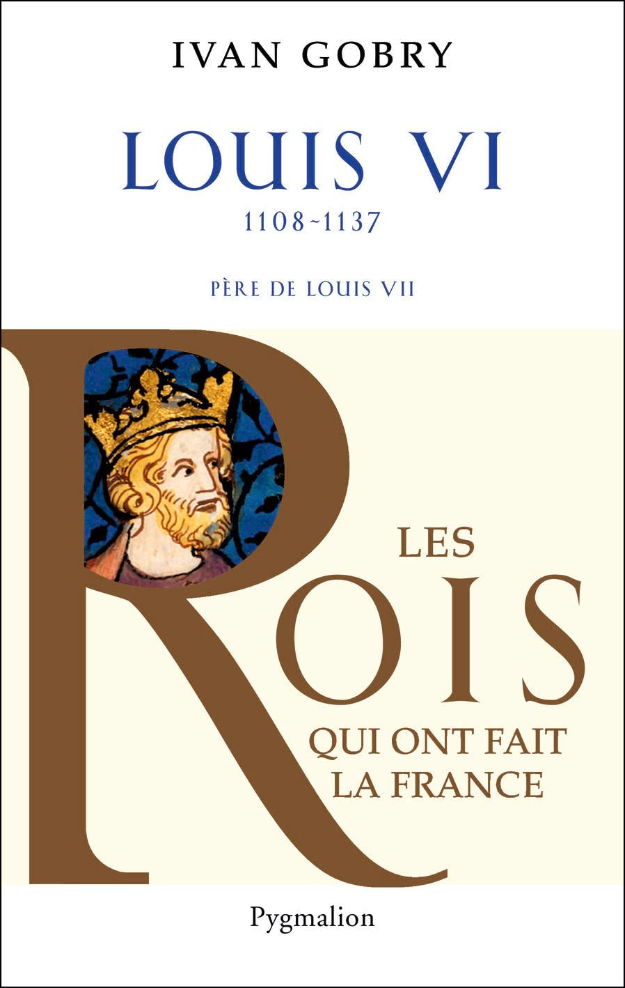 Histoire des Rois de France - Louis VI, 1108-1137: Père de Louis VII 9782756401492