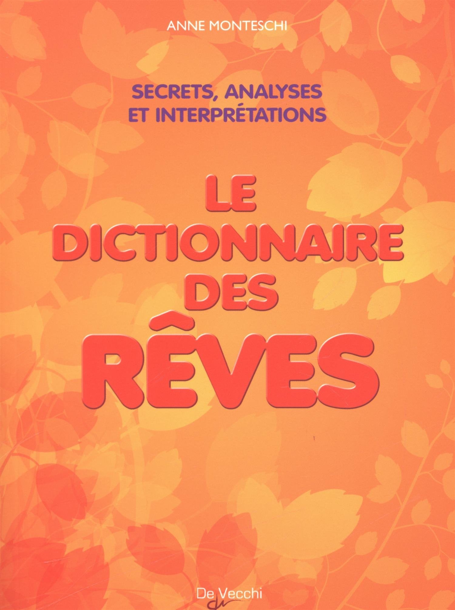 Le dictionnaire des rêves: Amour, richesse et succès : les secrets et la signification de nos songes 9782732897455
