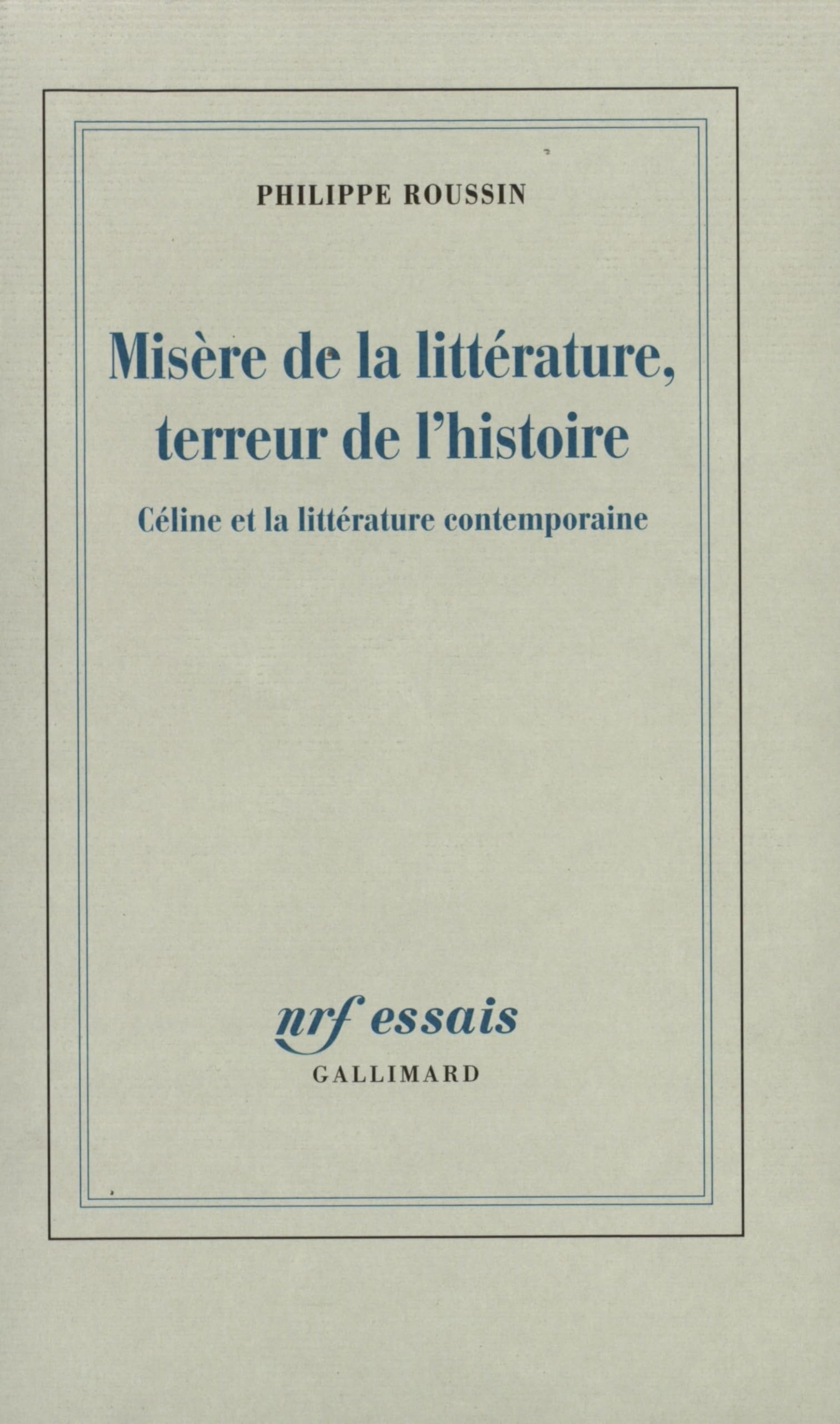 Misère de la littérature, terreur de l'histoire: Céline et la littérature contemporaine 9782070773213