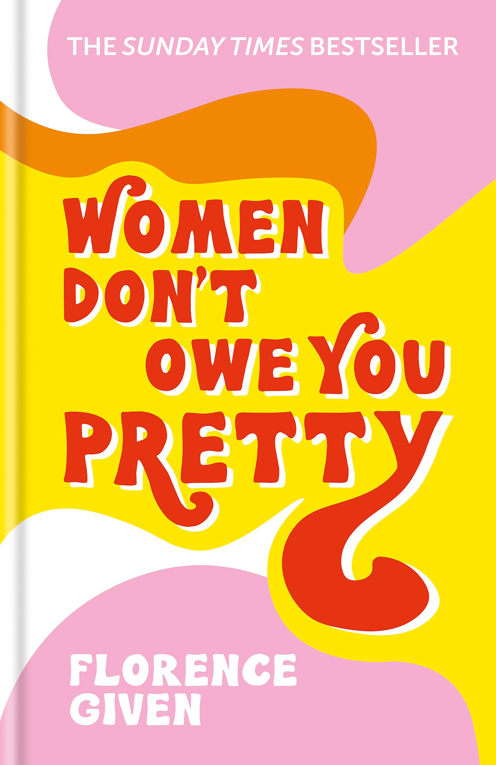 Women Don't Owe You Pretty: The debut book from Florence Given 9781788402118