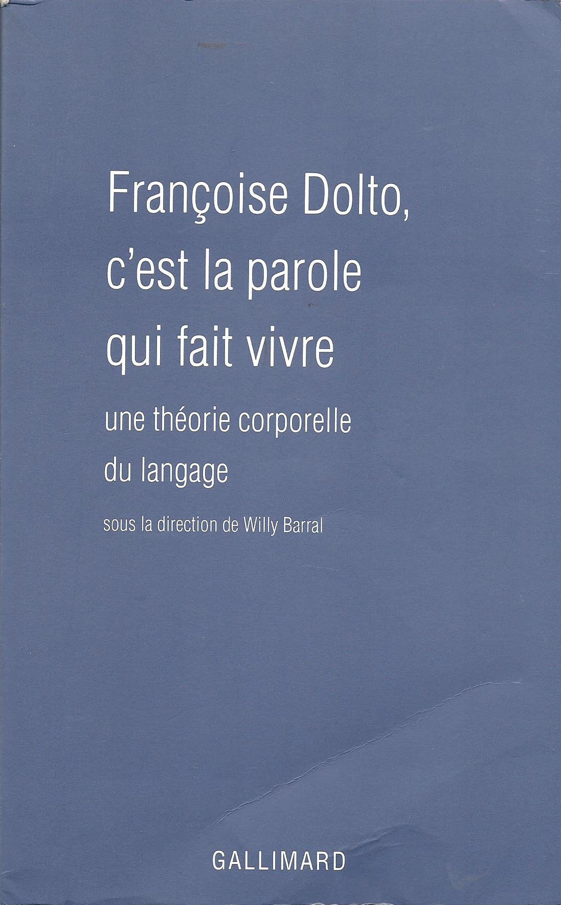 Françoise Dolto, c'est la parole qui fait vivre : Une théorie corporelle du langage 9782070754823