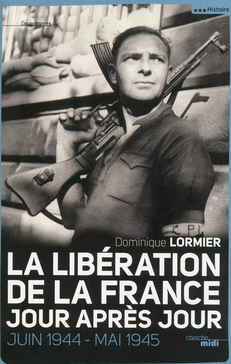 La Libération de la France, jour après jour: Juin 1944 - mai 1945 9782749118222