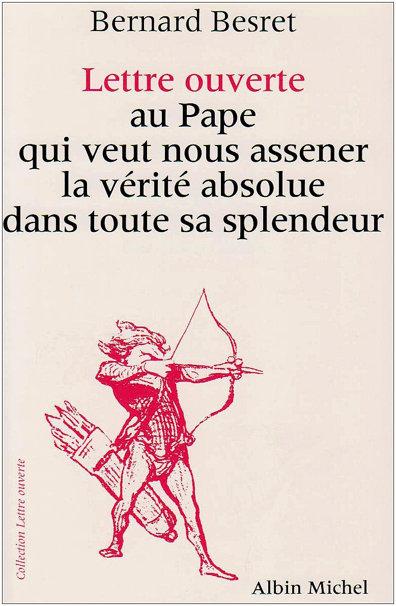 Lettre ouverte au pape qui veut nous assener la vérité absolue dans toute sa splendeur 9782226067487