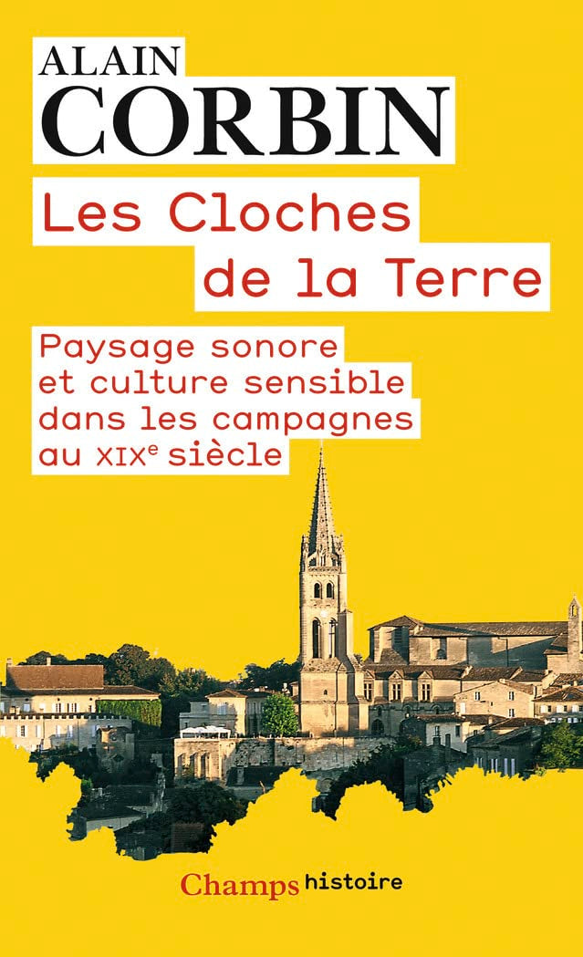 Les Cloches de la terre: PAYSAGE SONORE ET CULTURE SENSIBLE DANS LES CAMPAGNES AU XIXE SIÈCLE 9782081307902