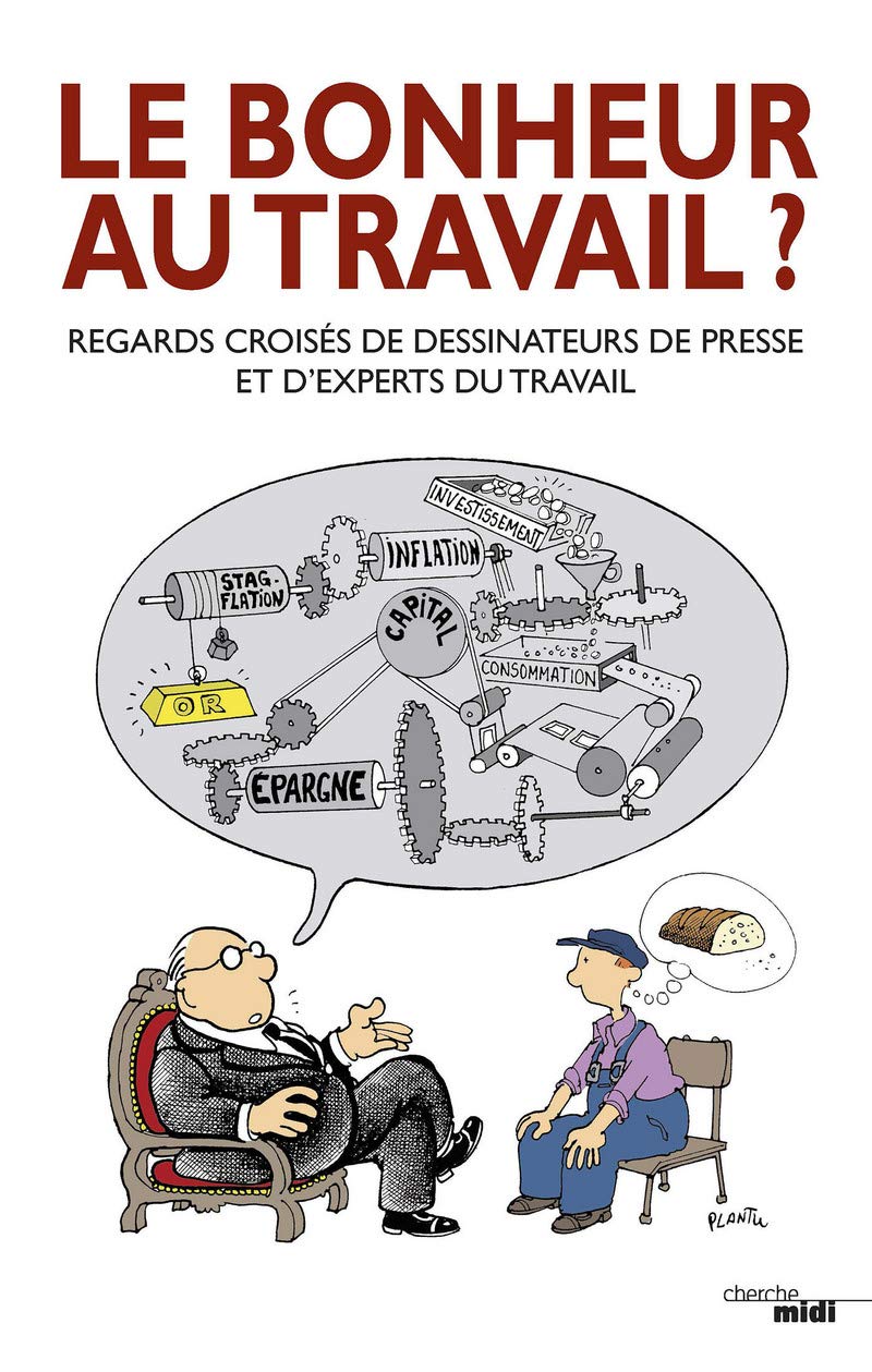 Le bonheur au travail ?: Regards croisés de dessinateurs et d'experts du travail 9782749131733