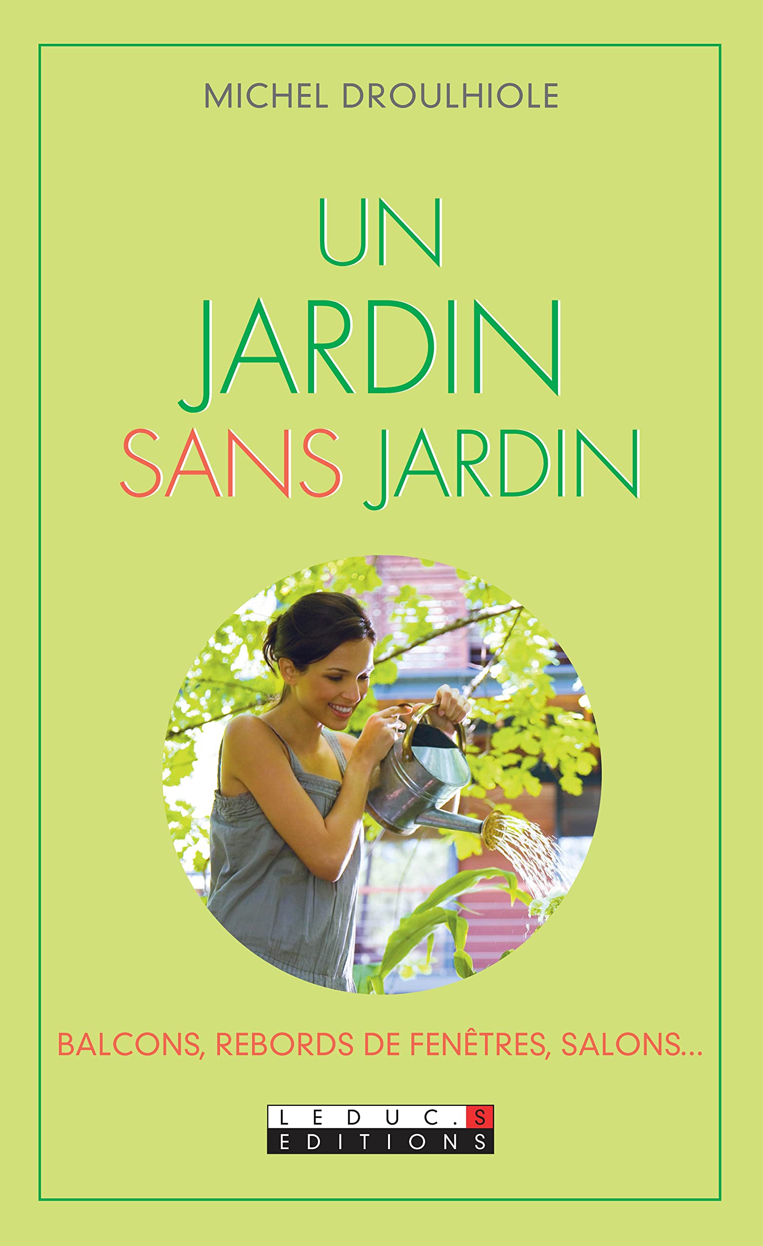 Un jardin sans jardin: balcons, rebords de fenêtres, salons ... 9782848993638