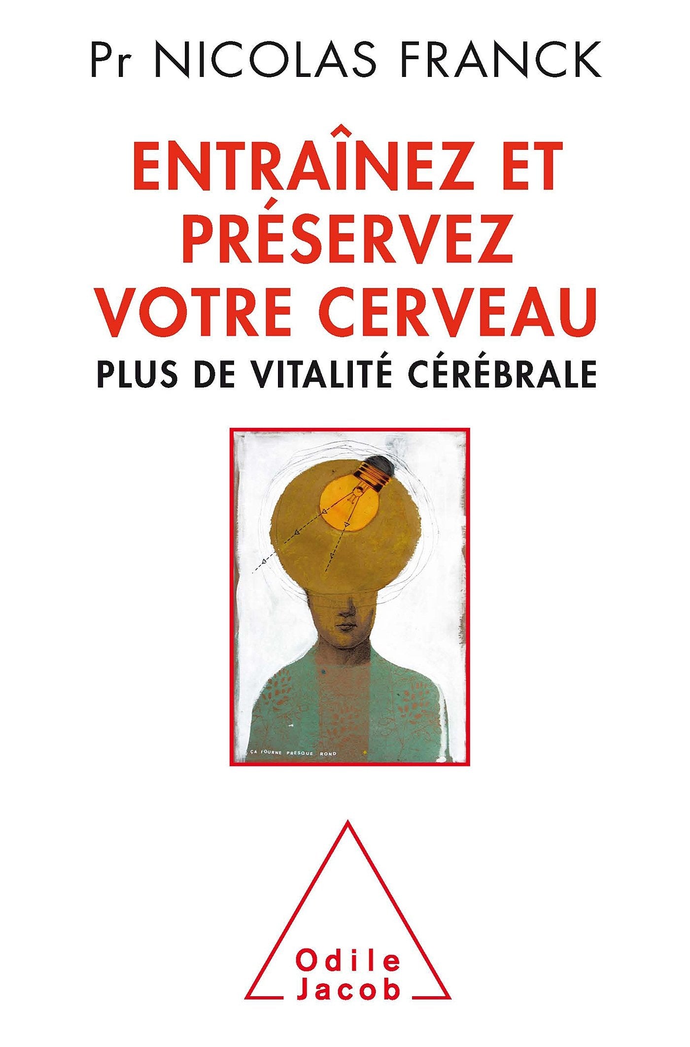 Entraînez et préservez votre cerveau: Plus de vitalité cérébrale 9782738128904