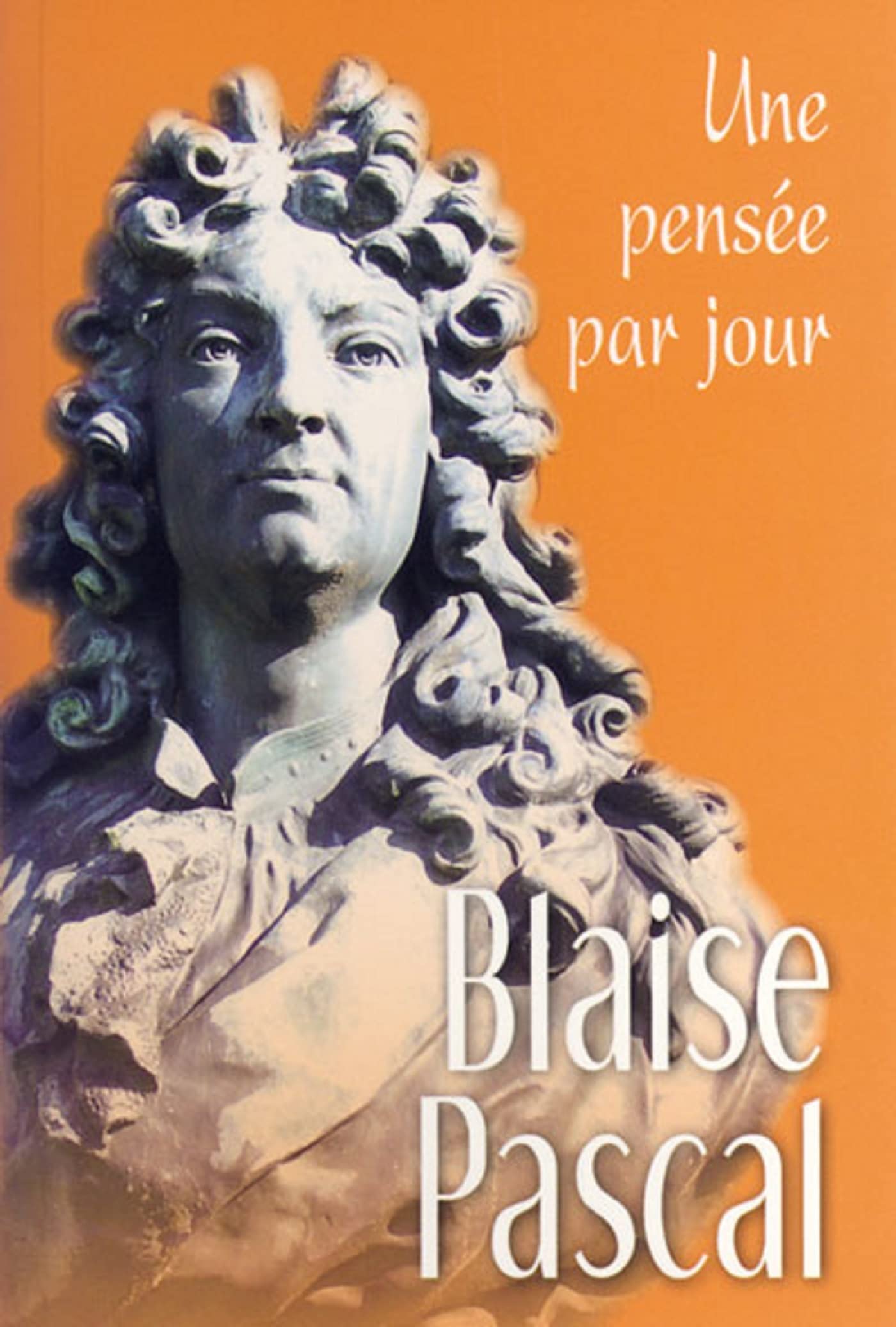 BLAISE PASCAL : UNE PENSEE PAR JOUR 9782712210908