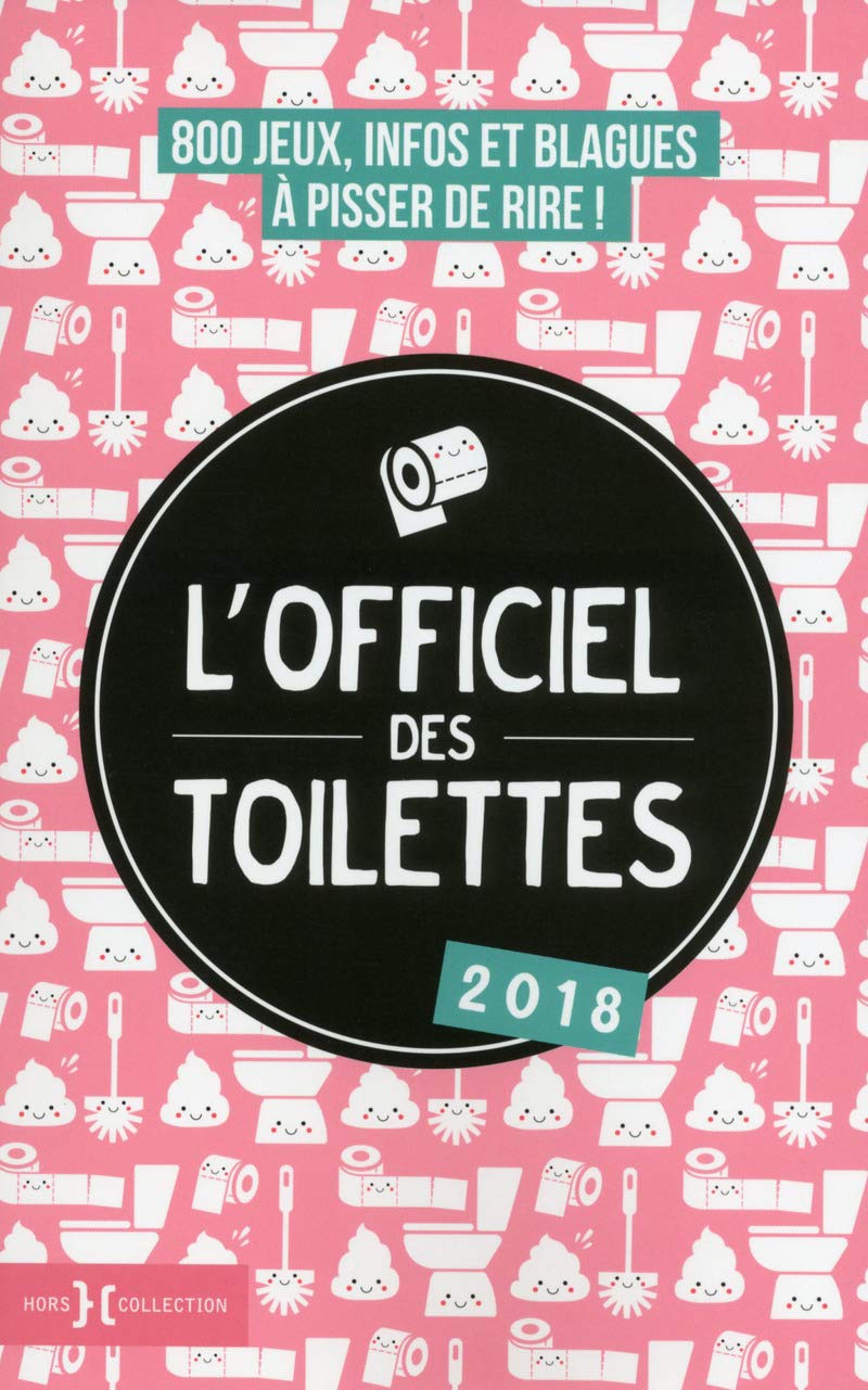 L'officiel des toilettes 2018: 800 jeux, infos et blagues à pisser de rire ! 9782258147089