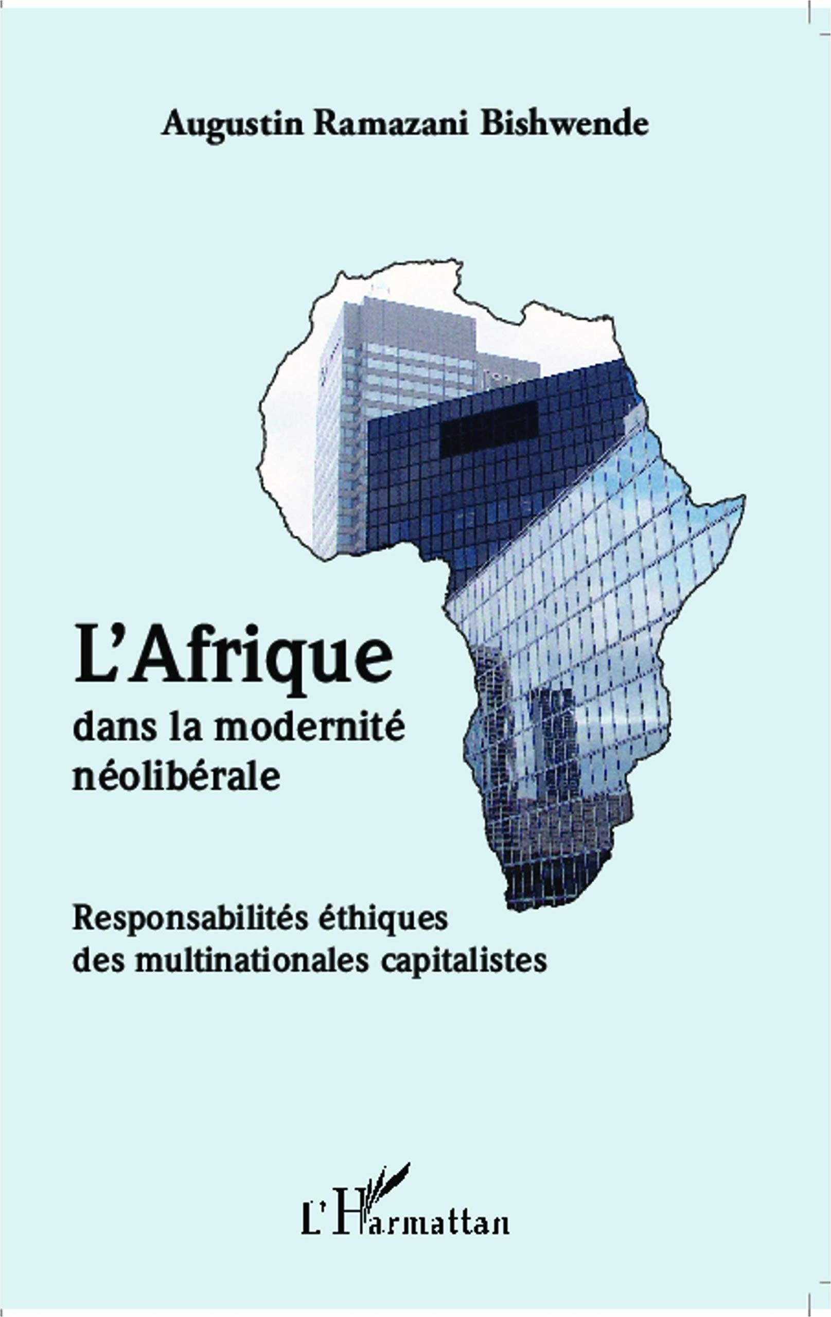 L'Afrique dans la modernité néolibérale: Responsabilités éthiques des multinationales capitalistes 9782343001302
