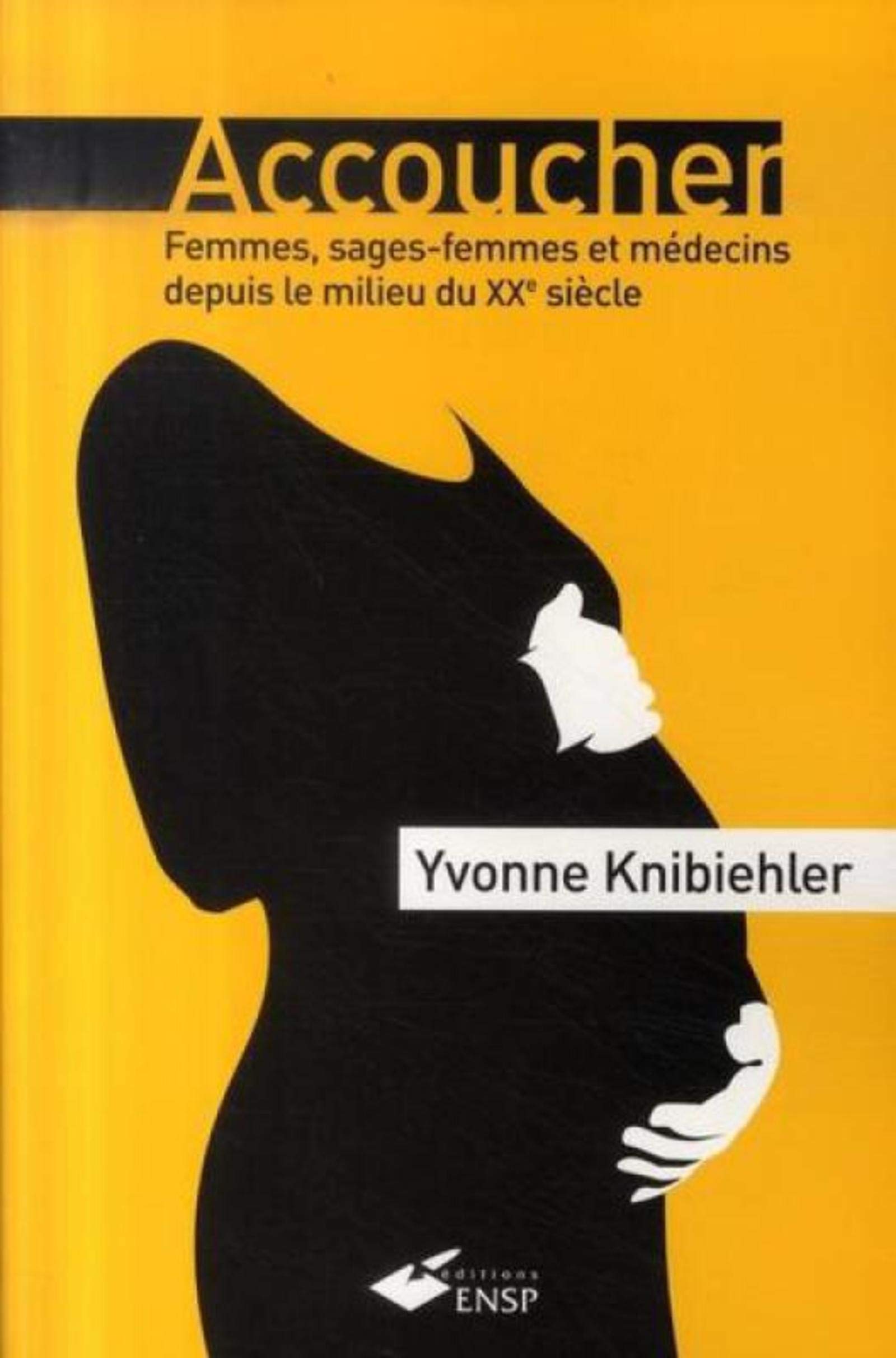 Accoucher: Femmes, sages-femmes et médecins depuis le milieu du 20e siècle 9782859529475