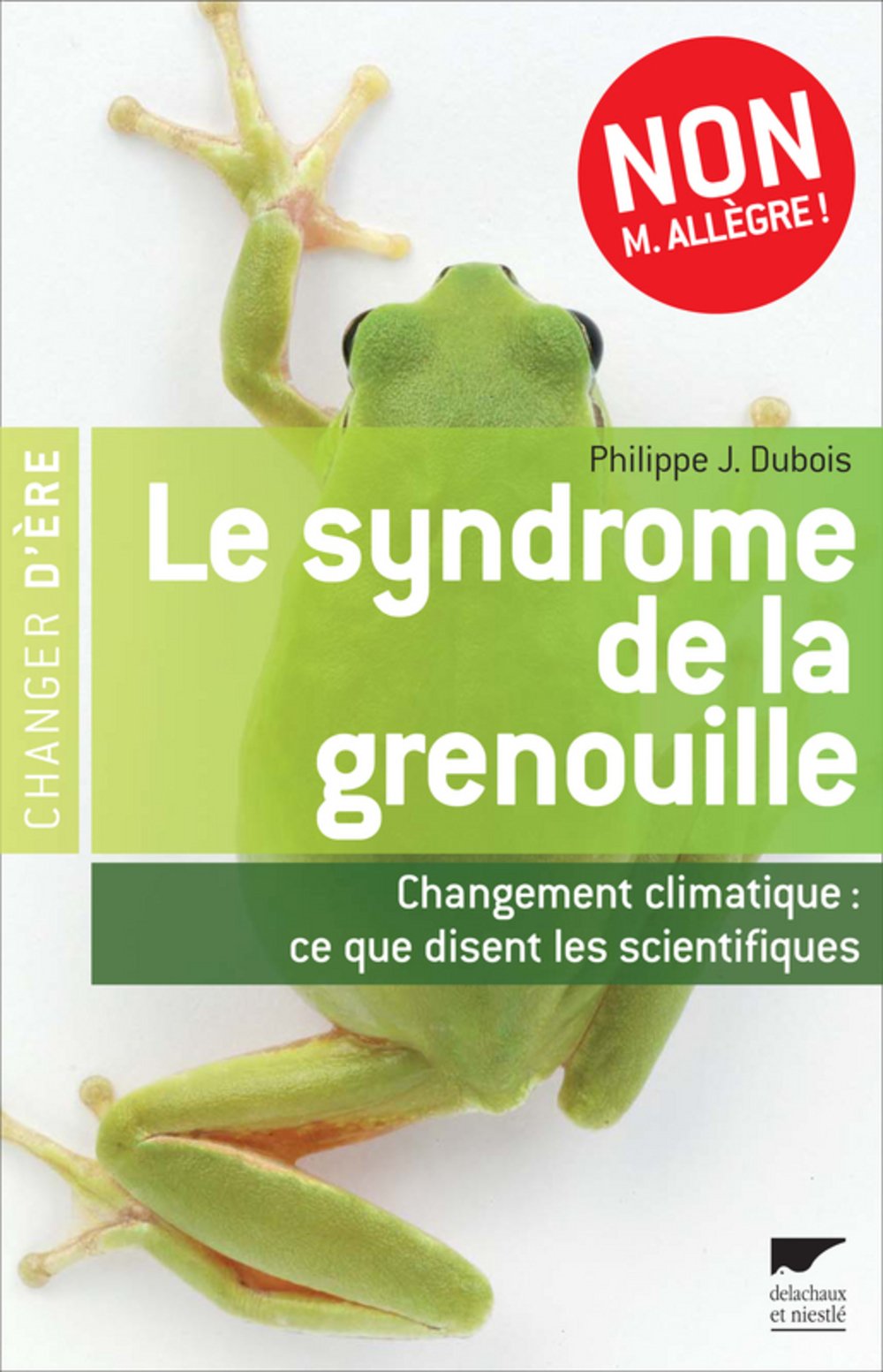 Le syndrome de la grenouille: Changement climatique : ce que disent les scientifiques 9782603015629