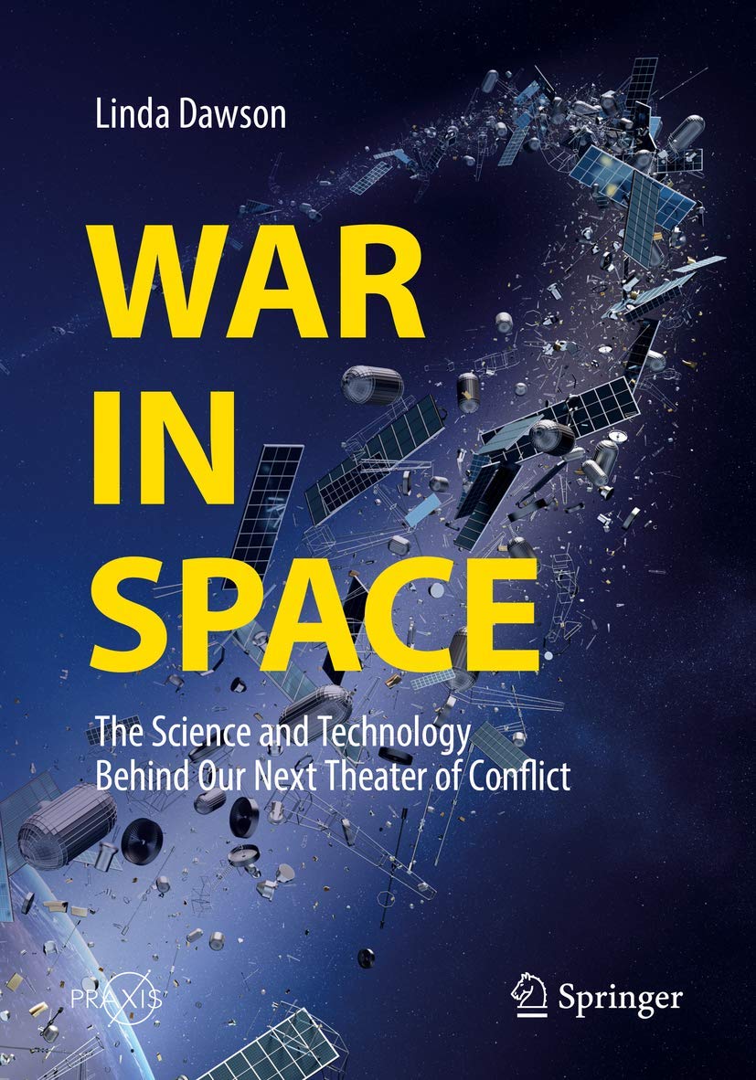 War in Space: The Science and Technology Behind Our Next Theater of Conflict 9783319930510
