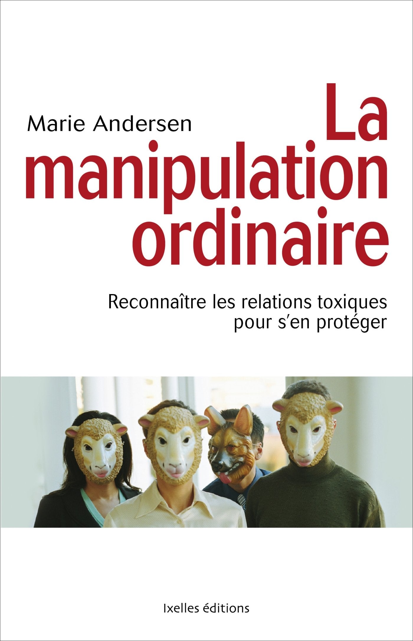 La manipulation ordinaire: Reconnaître les relations toxiques pour s'en protéger 9782875150837