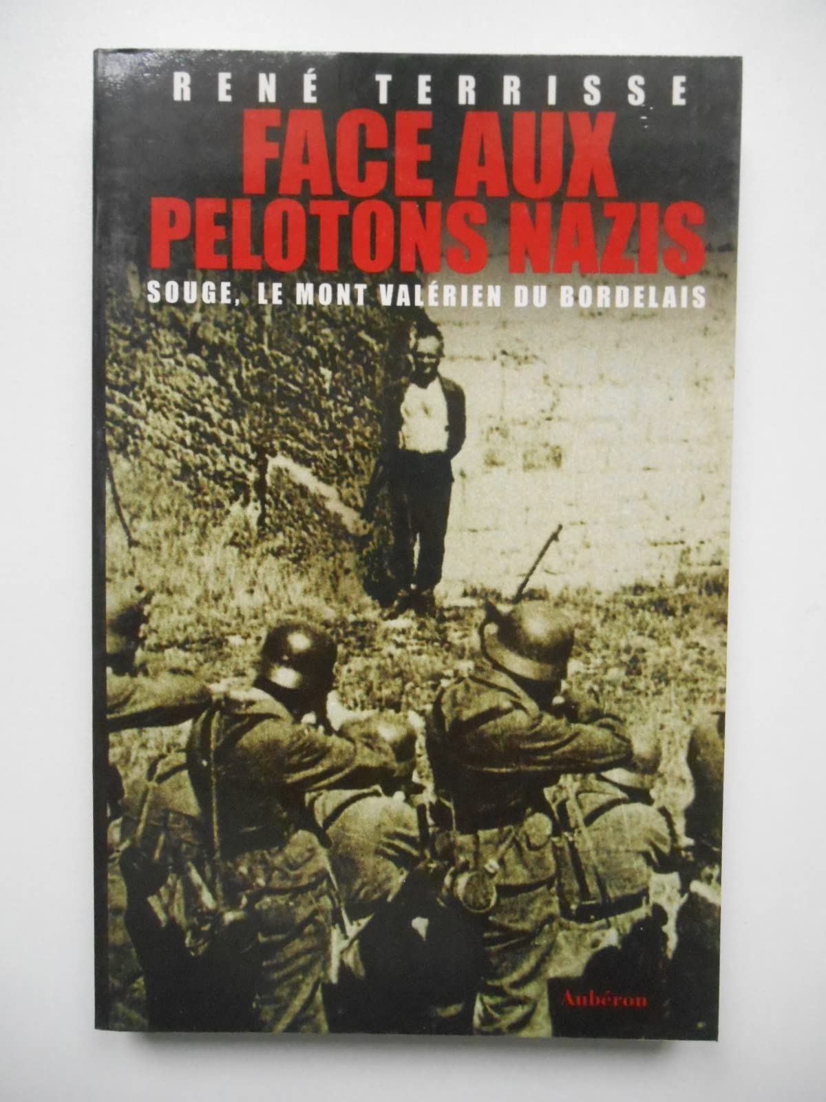 Face aux pelotons nazis : Souge, le mont Valérien du Bordelais 9782844980106